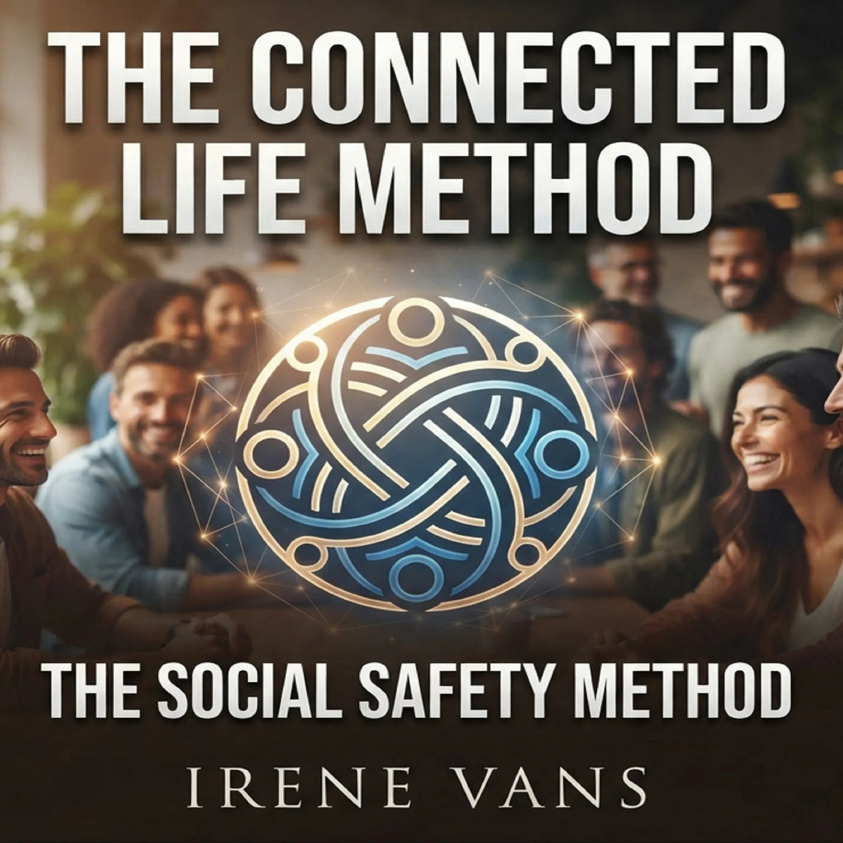 The Connected Life Method. The Social Safety Method