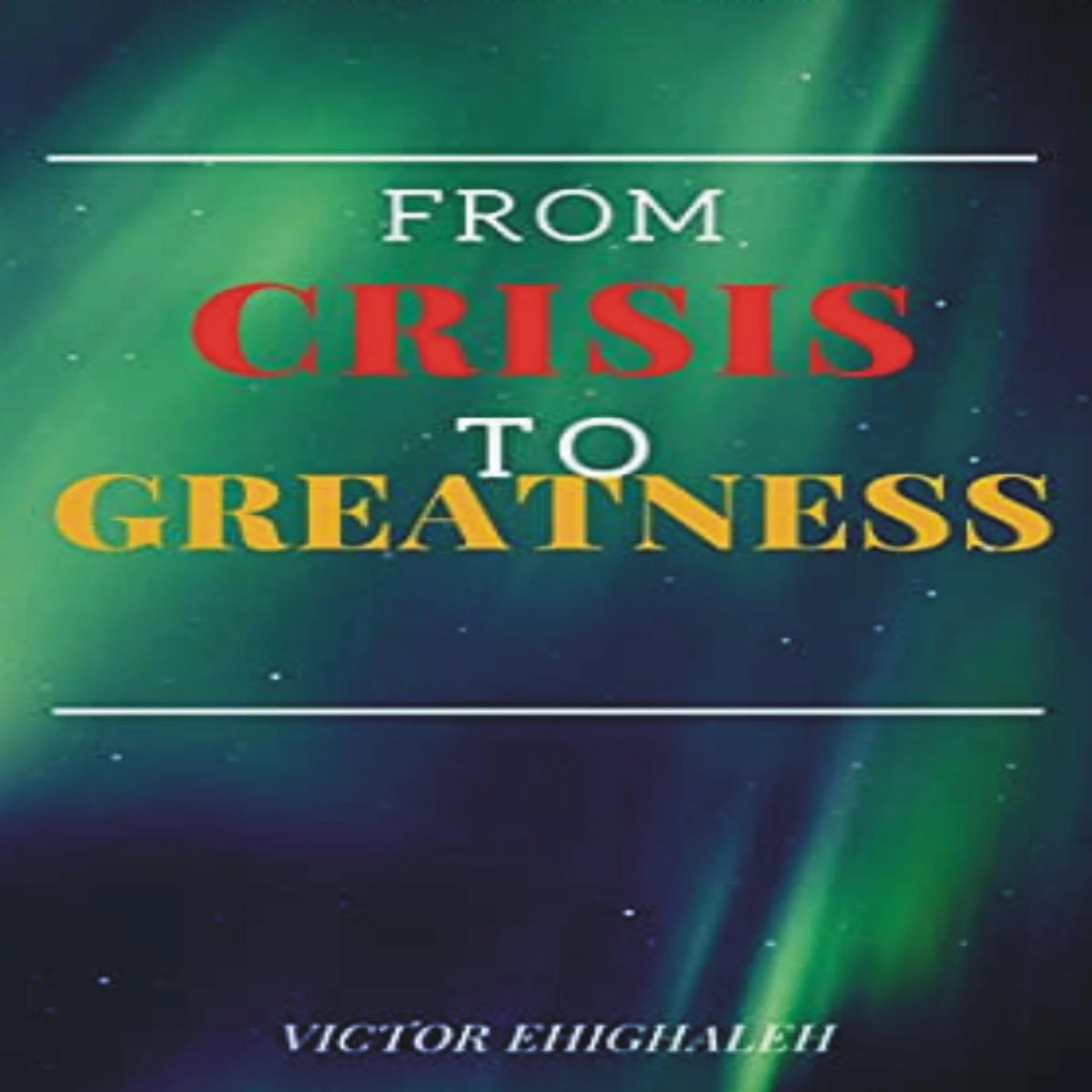 From Crisis to Greatness