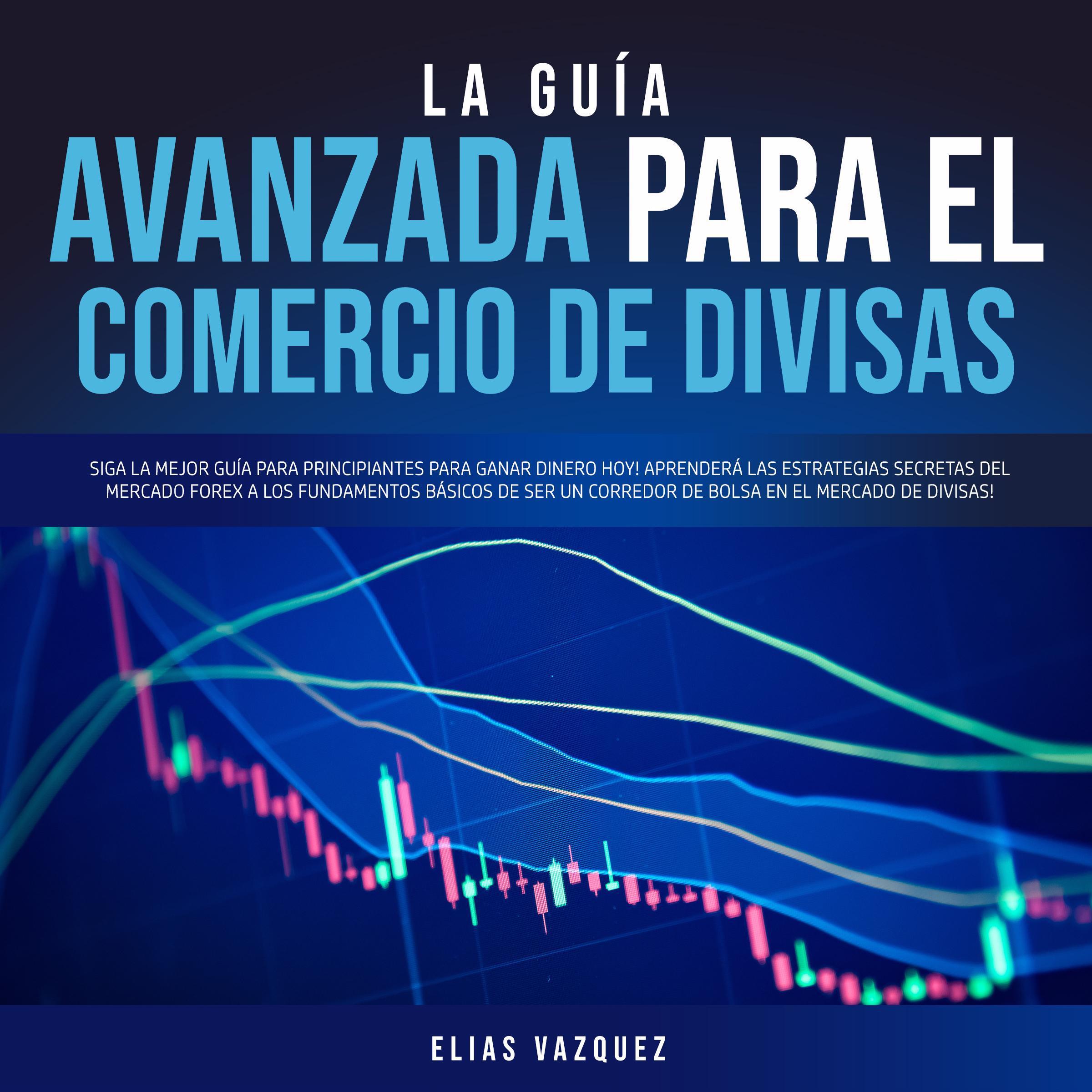 La Guía Avanzada Para el Comercio de Divisas:
