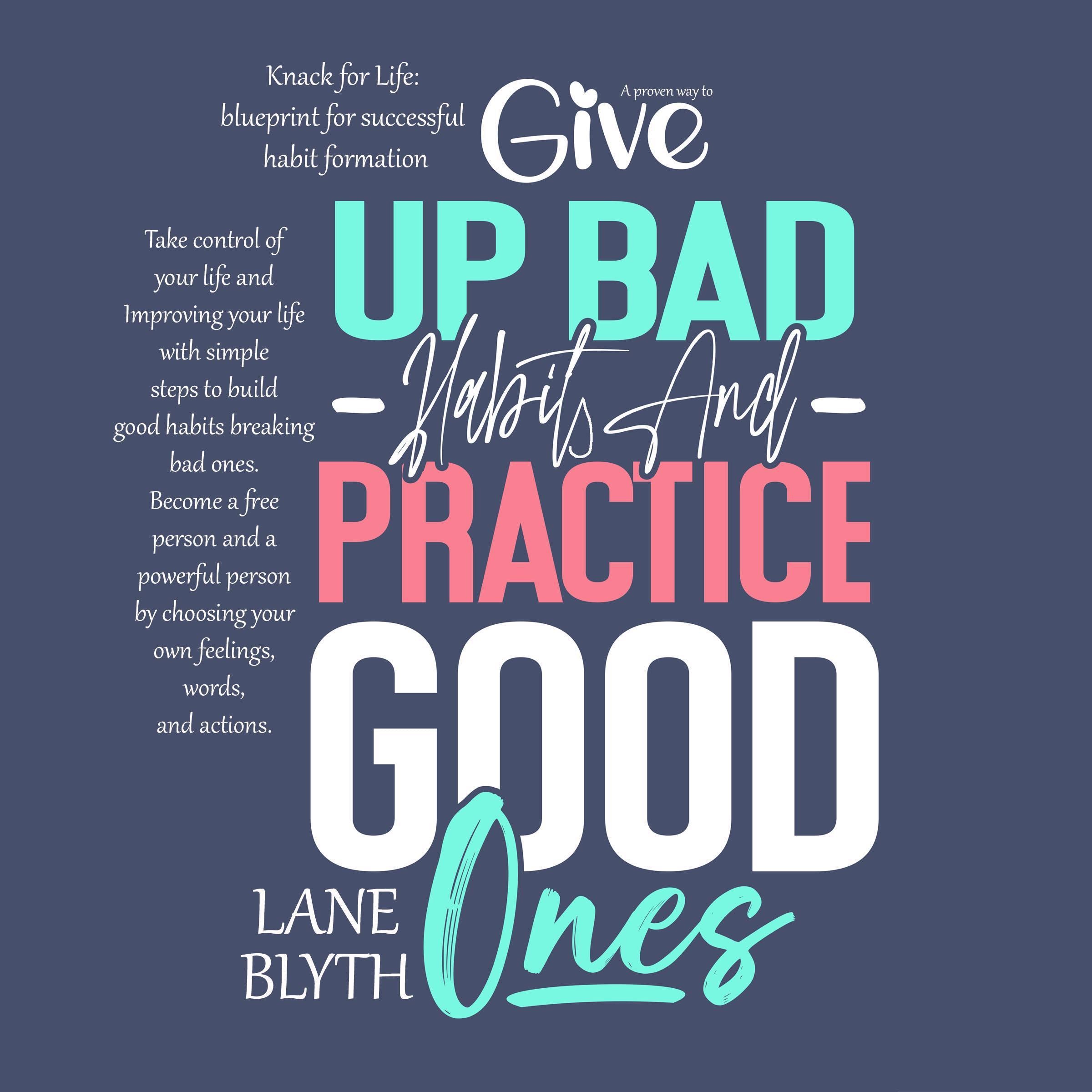 Knack for Life: blueprint for successful habit formation. A Proven way to give up bad habits and practice good ones