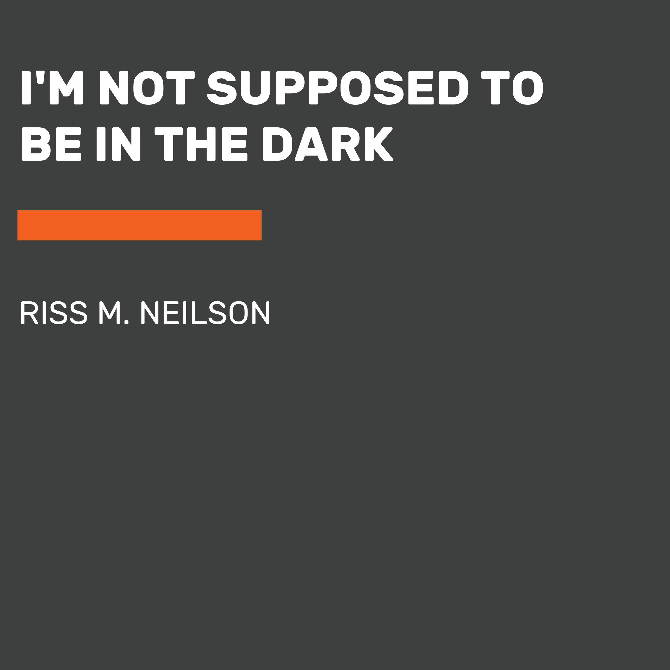 I'm Not Supposed to Be in the Dark