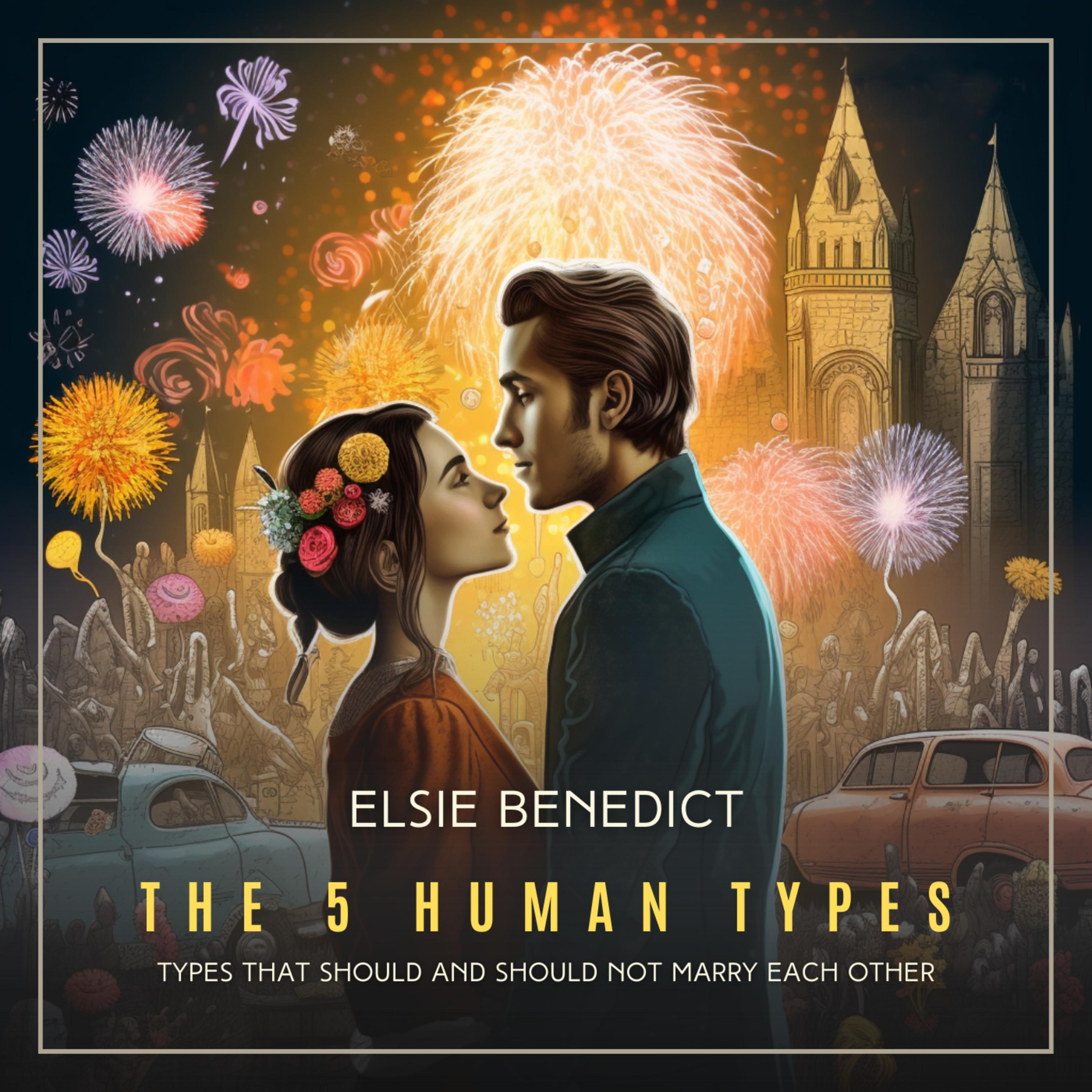 The 5 Human Types Volume 6: Types That Should and Should Not Marry Each Other