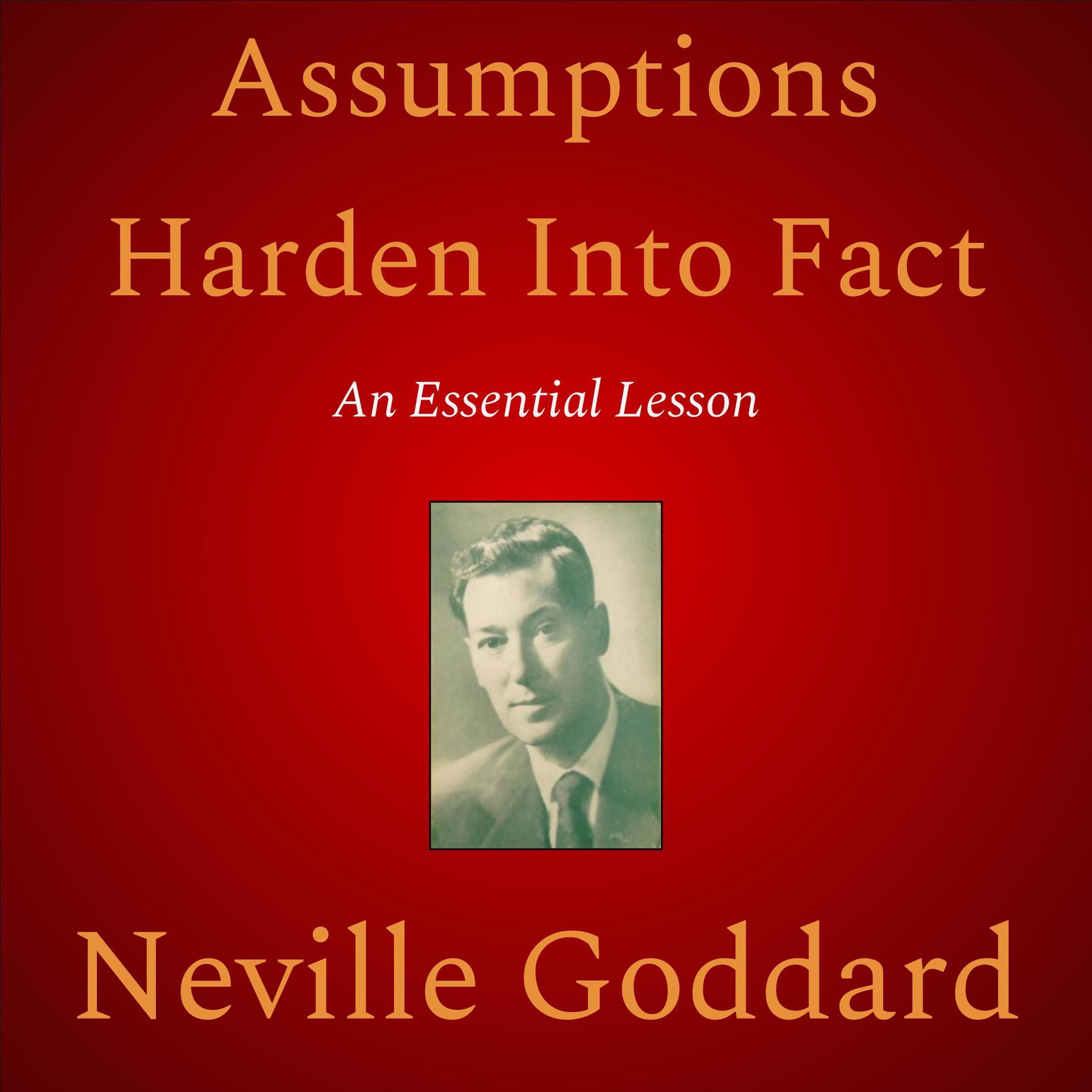 Assumptions Harden Into Fact