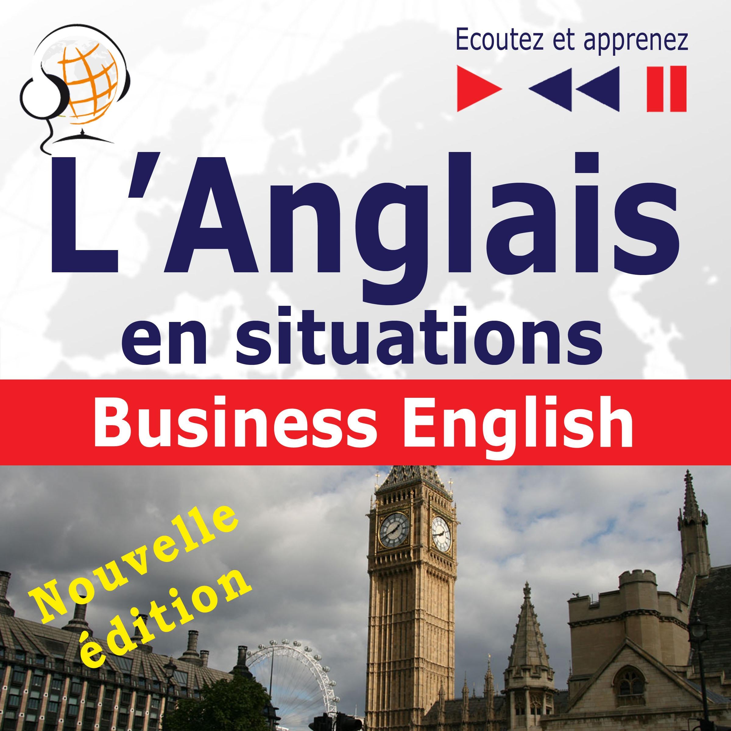 L'Anglais en situations : Business English – nouvelle édition (16 thématiques au niveau B2 – Ecoutez et apprenez)