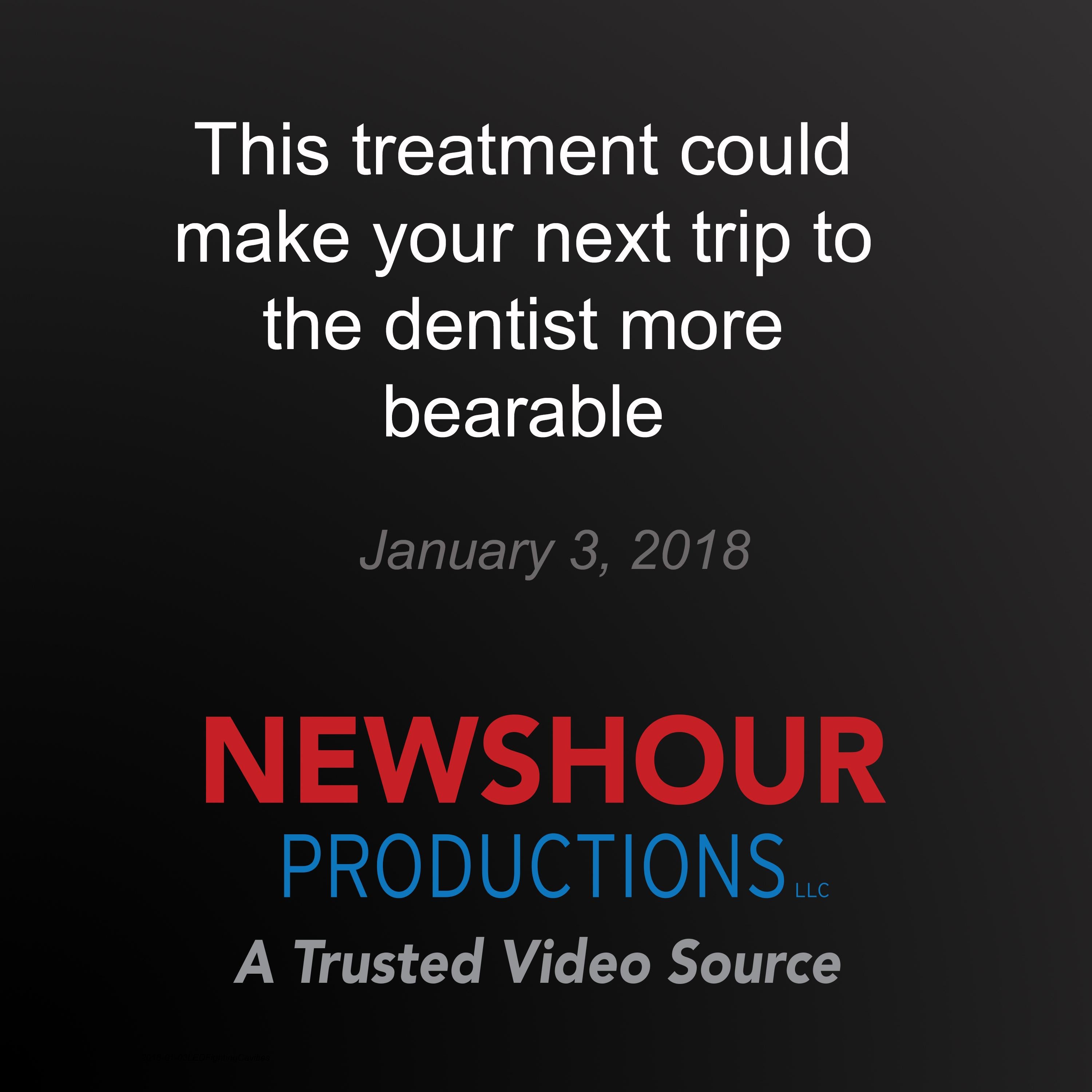 This treatment could make your next trip to the dentist more bearable