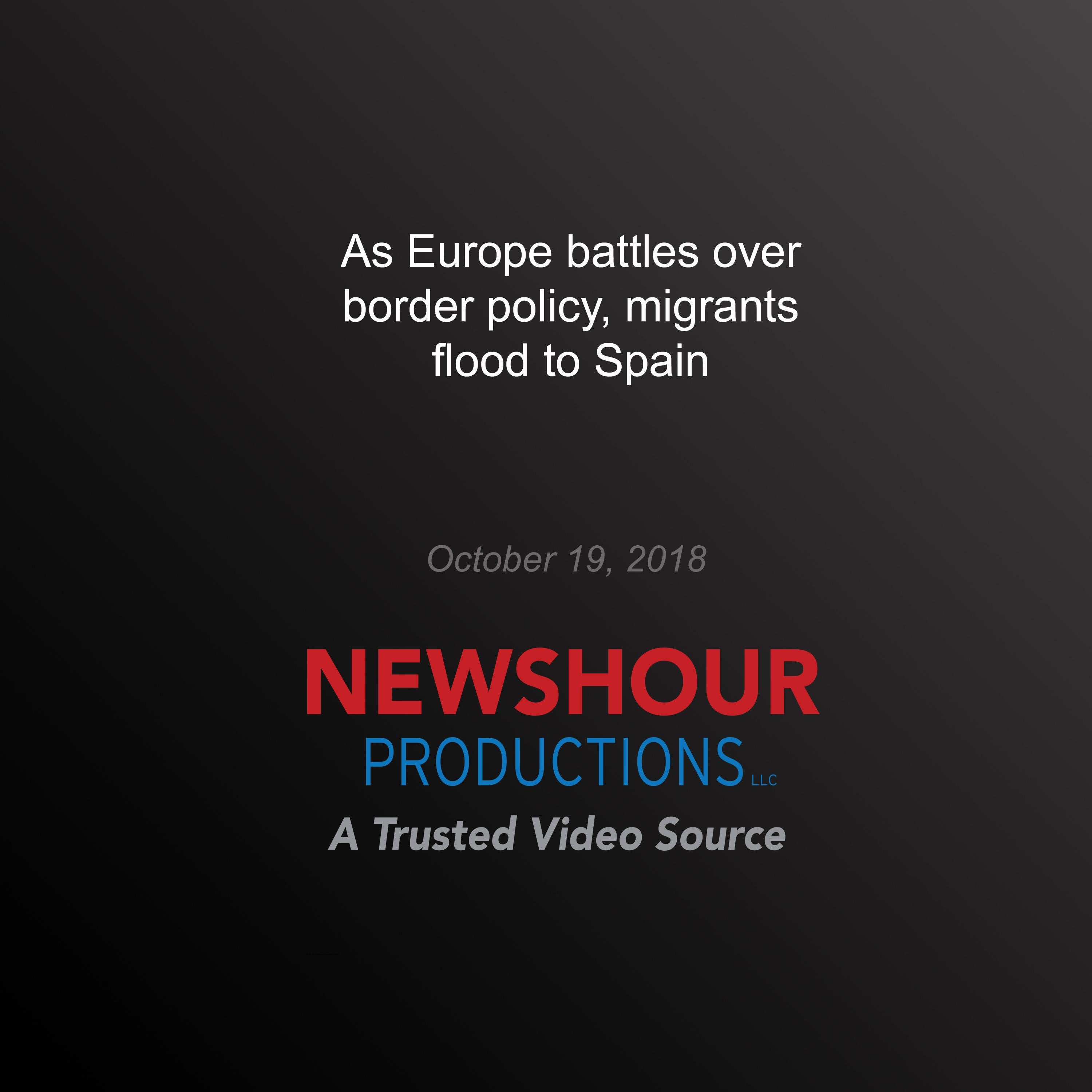 As Europe battles over border policy, migrants flood to Spain