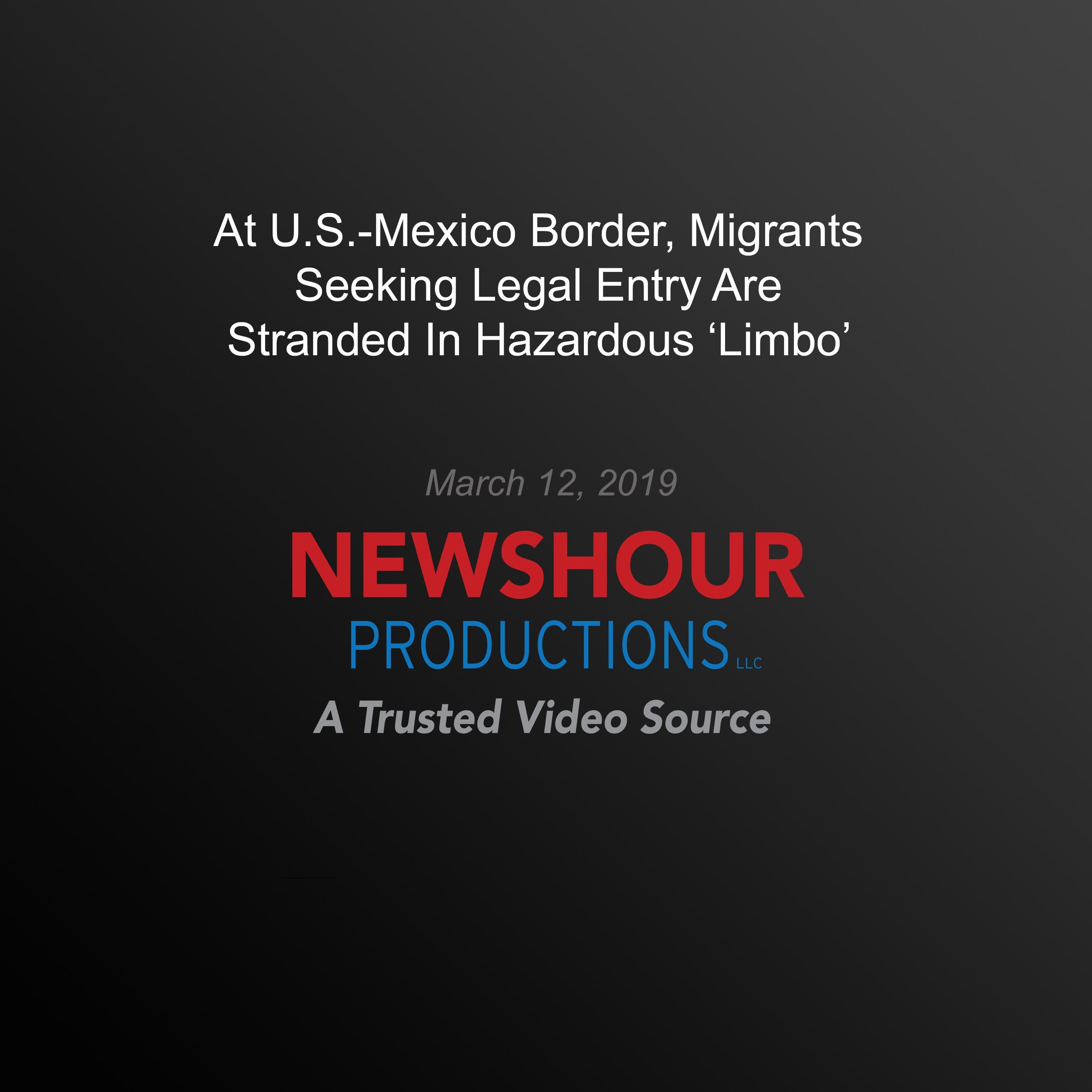 At U.S.-Mexico Border, Migrants Seeking Legal Entry Are Stranded In Hazardous ‘Limbo’