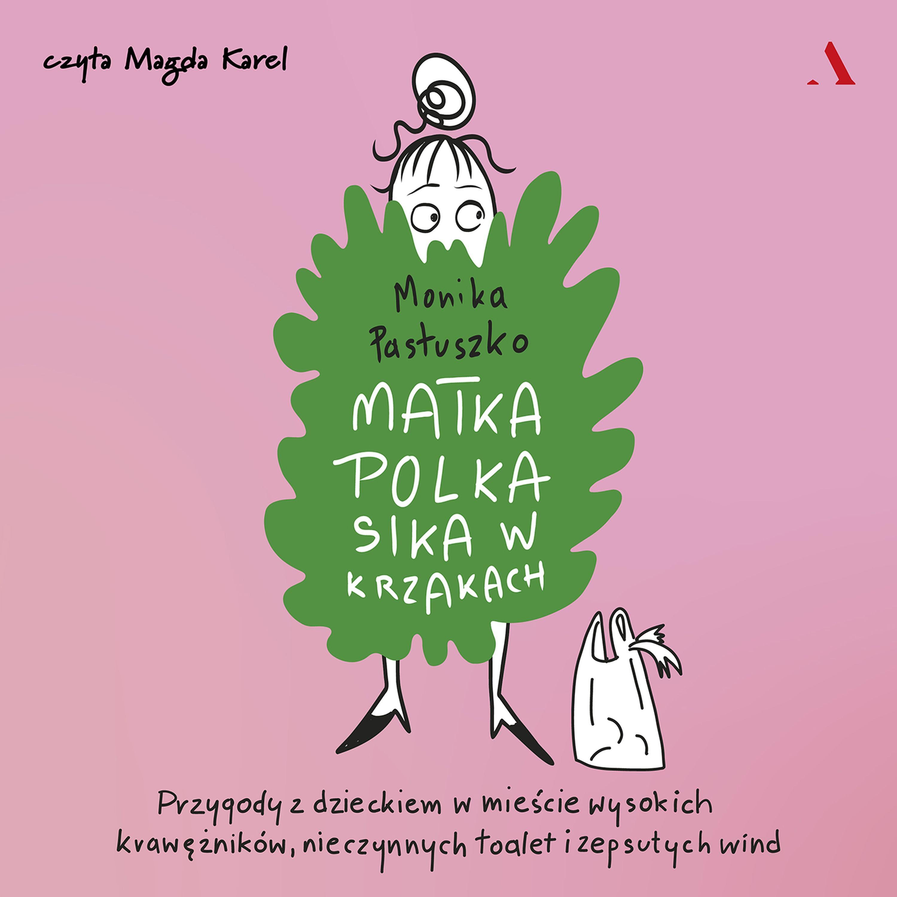 Matka Polka sika w krzakach. Przygody z dzieckiem w mieście wysokich krawężników, nieczynnych toalet i zepsutych wind