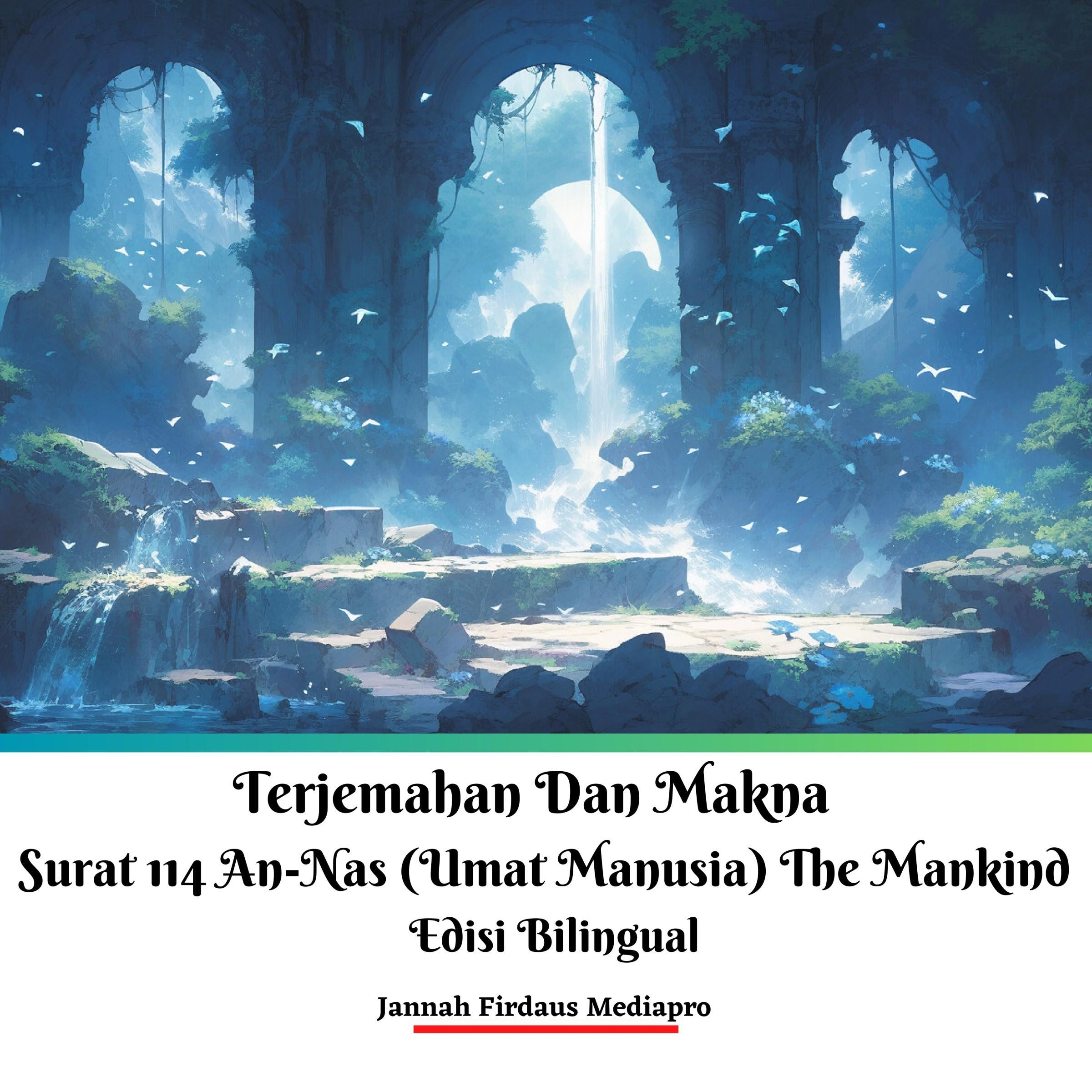 Terjemahan Dan Makna Surat 114 An-Nas (Umat Manusia) The Mankind Edisi Bilingual