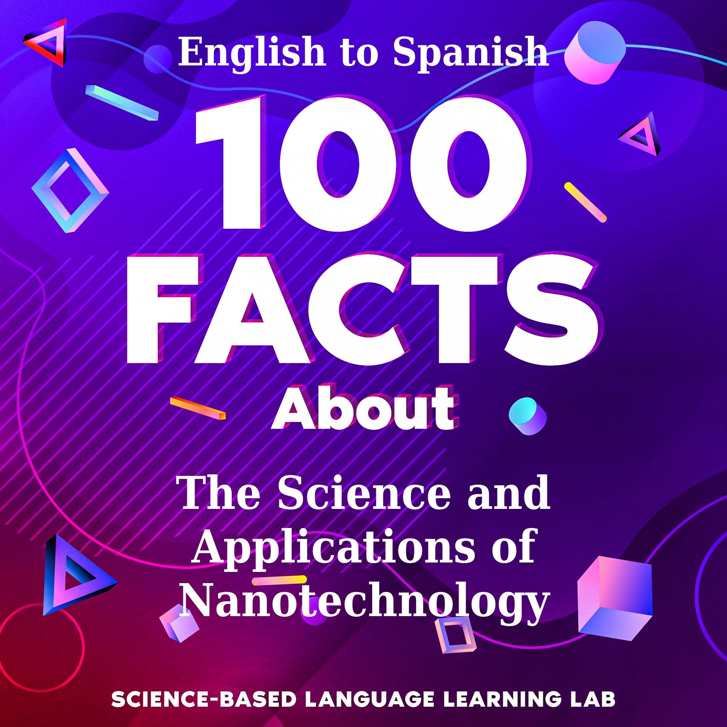 100 Facts About The Science and Applications of Nanotechnology