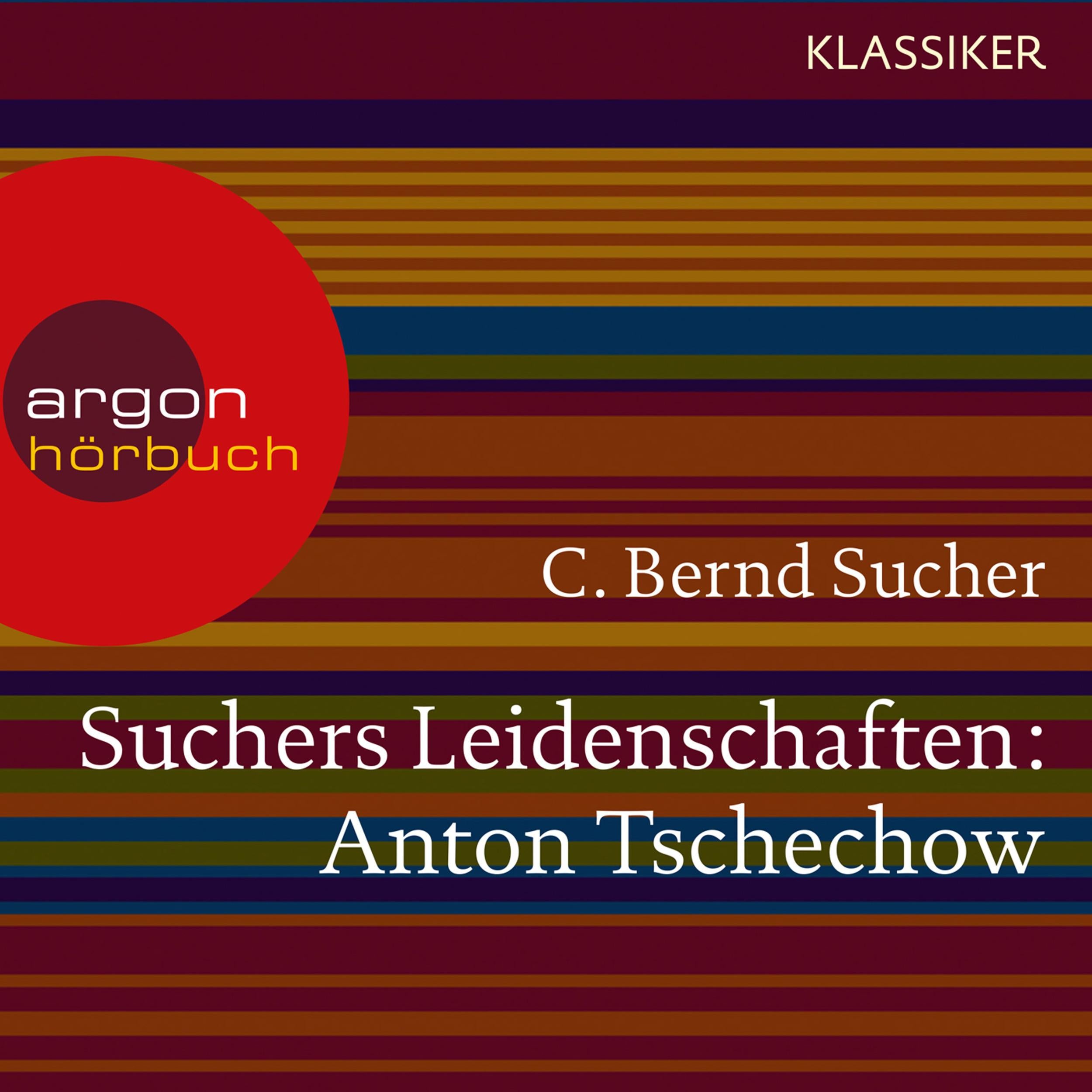 Suchers Leidenschaften: Anton Tschechow - Eine Einführung in Leben und Werk (Feature)