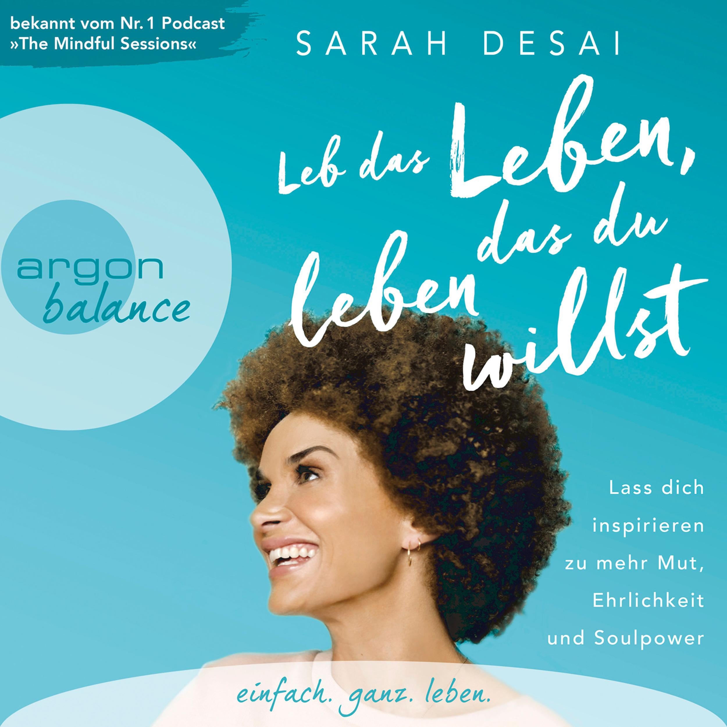 Leb das Leben, das du leben willst - Lass dich inspirieren zu mehr Mut, Ehrlichkeit und Soulpower (Ungekürzte Autorinnenlesung)