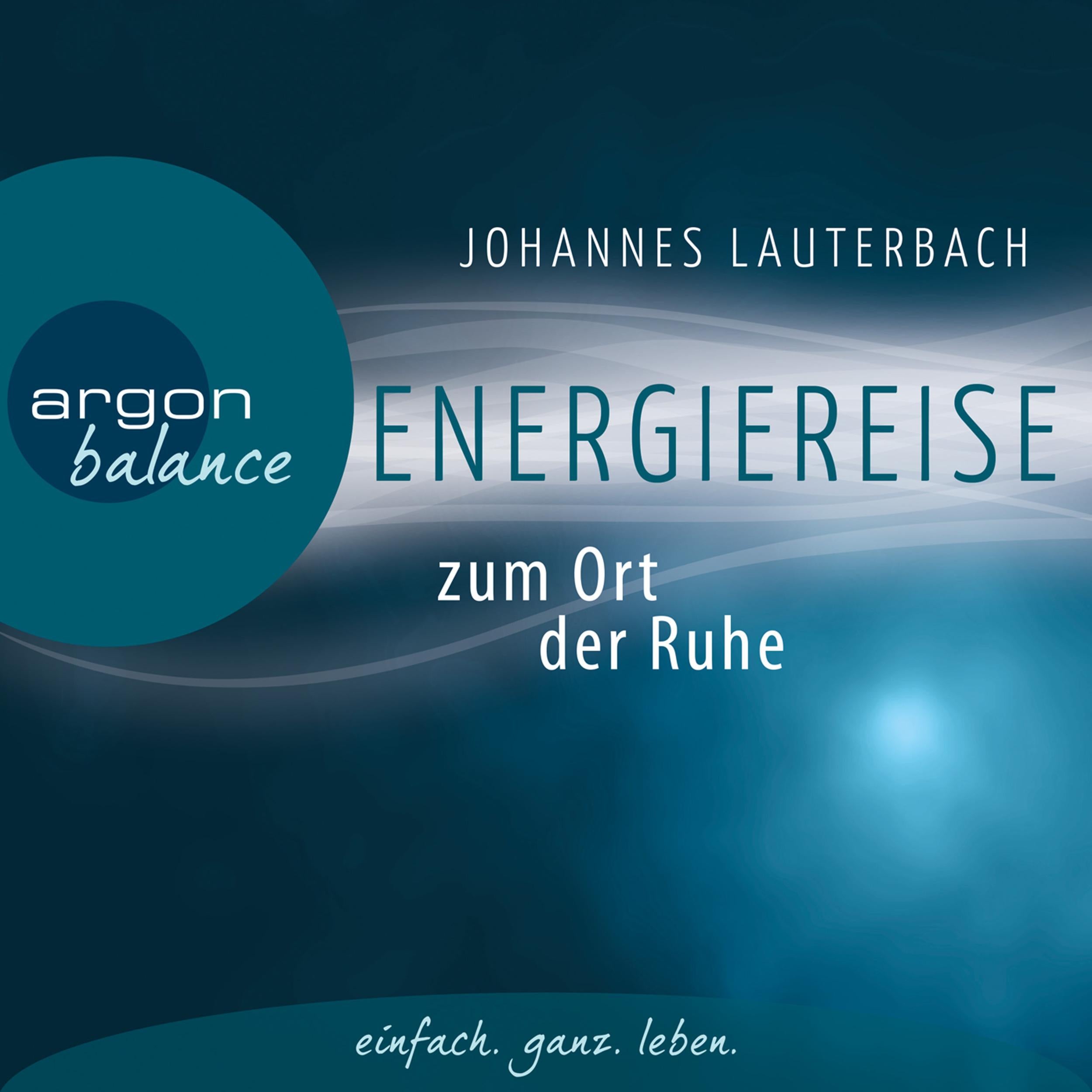 Energiereise zum Ort der Ruhe - Neue Kraft und Lebensfreude schöpfen - Vom Autor geführte Meditation und Phantasiereise