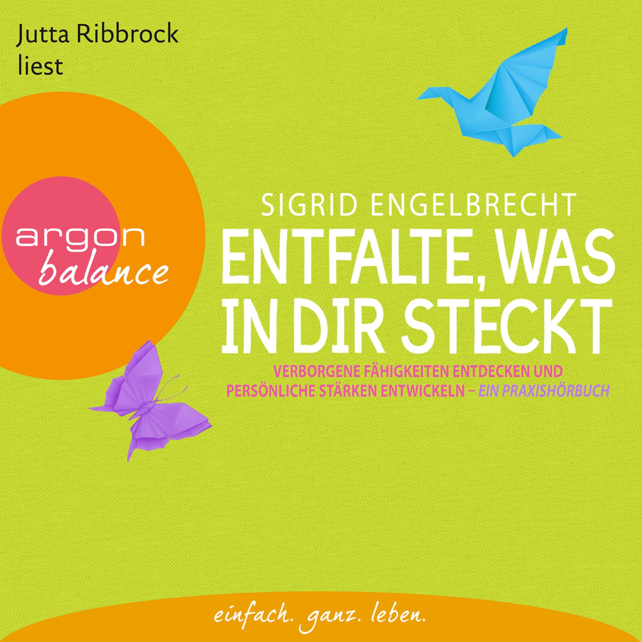 Entfalte, was in dir steckt - Verborgene Fähigkeiten entdecken und persönliche Stärken entfalten (Gekürzte Fassung)