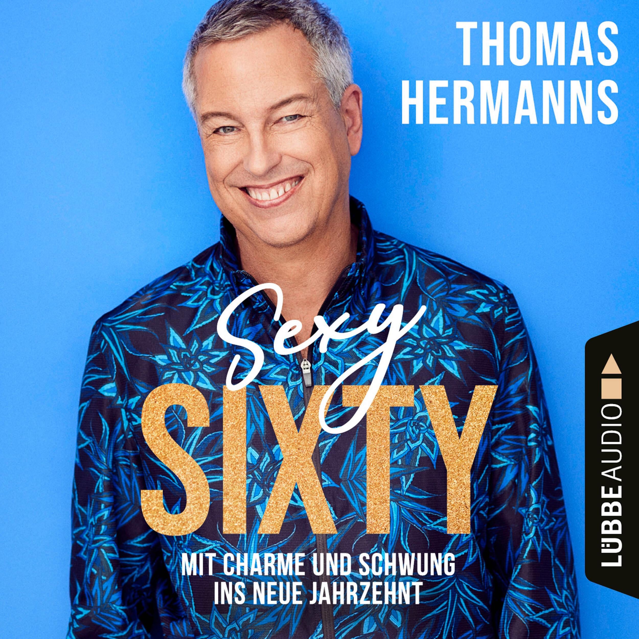 Sexy Sixty - Mit Charme und Schwung ins neue Jahrzehnt (Gekürzt)