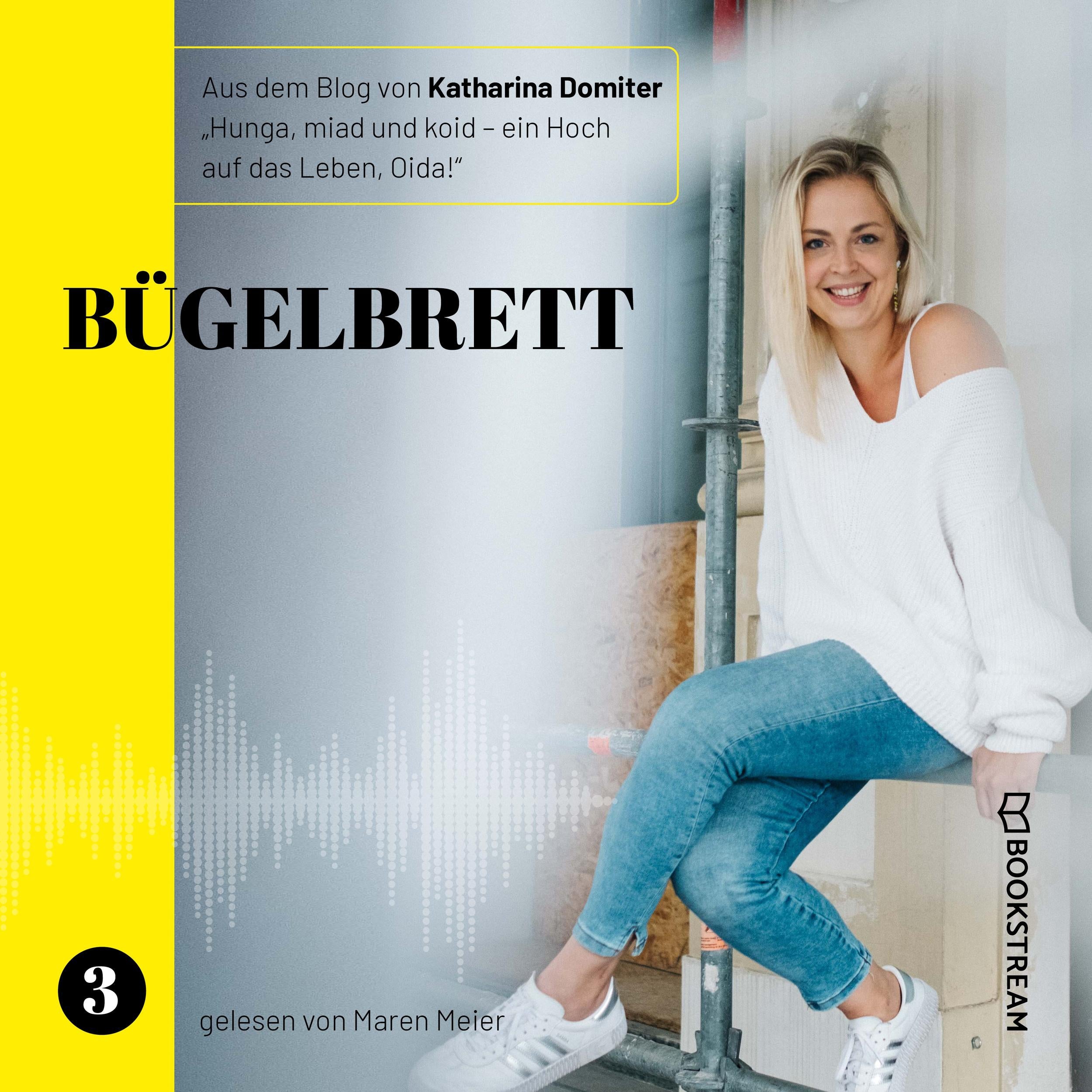 Bügelbrett - Hunga, miad & koid - Ein Hoch aufs Leben, Oida!, Folge 3 (Ungekürzt)