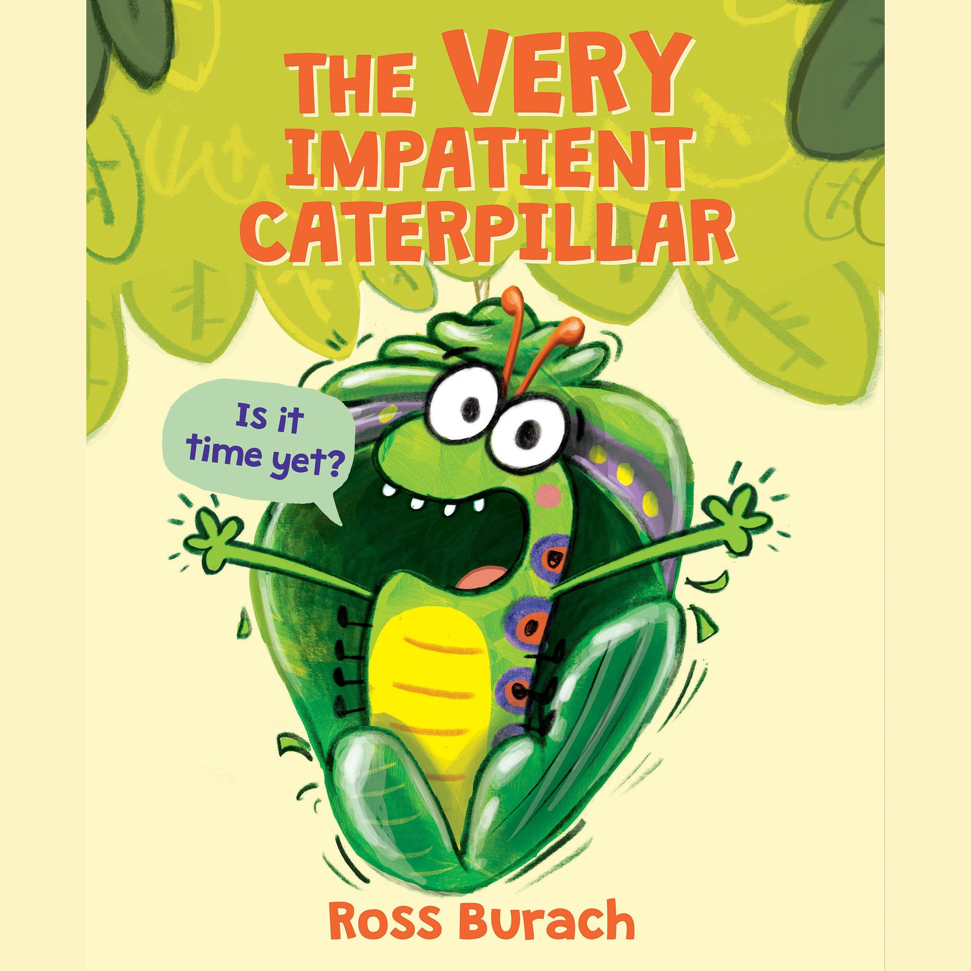 The Very Impatient Caterpillar
