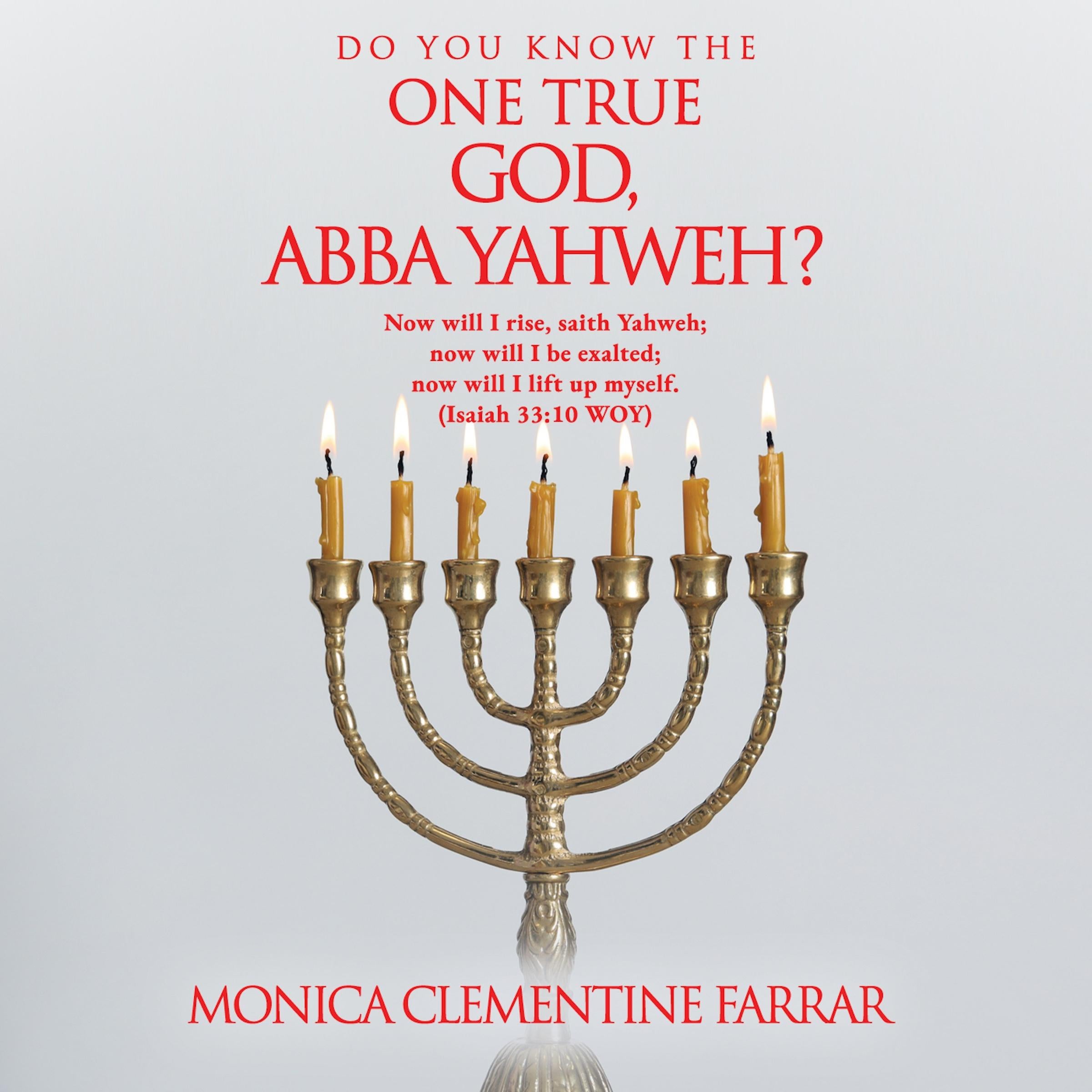 DO YOU KNOW THE ONE TRUE GOD, ABBA YAHWEH?