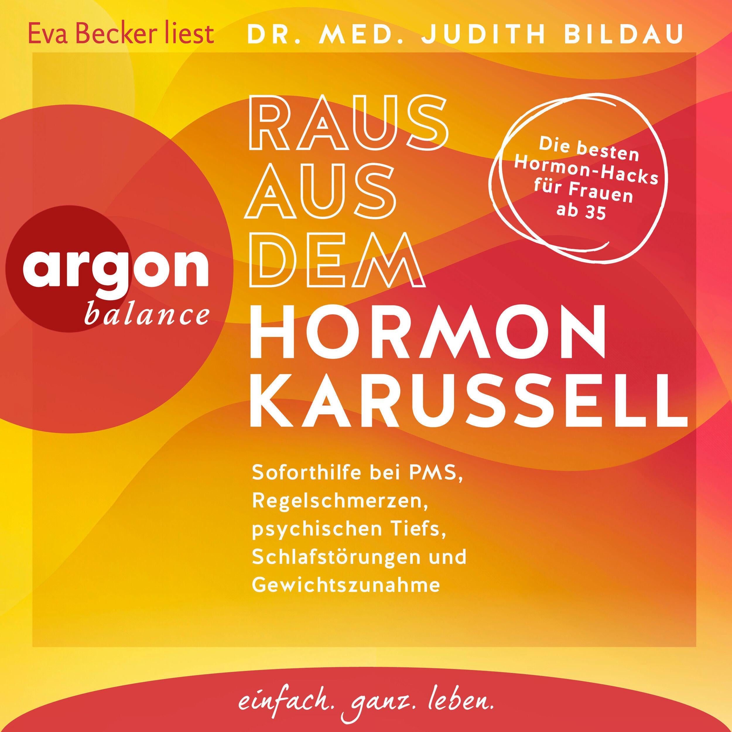 Raus aus dem Hormonkarussell - Soforthilfe bei PMS, Regelschmerzen, psychischen Tiefs, Schlafstörungen und Gewichtszunahme (Autorisierte Lesefassung)