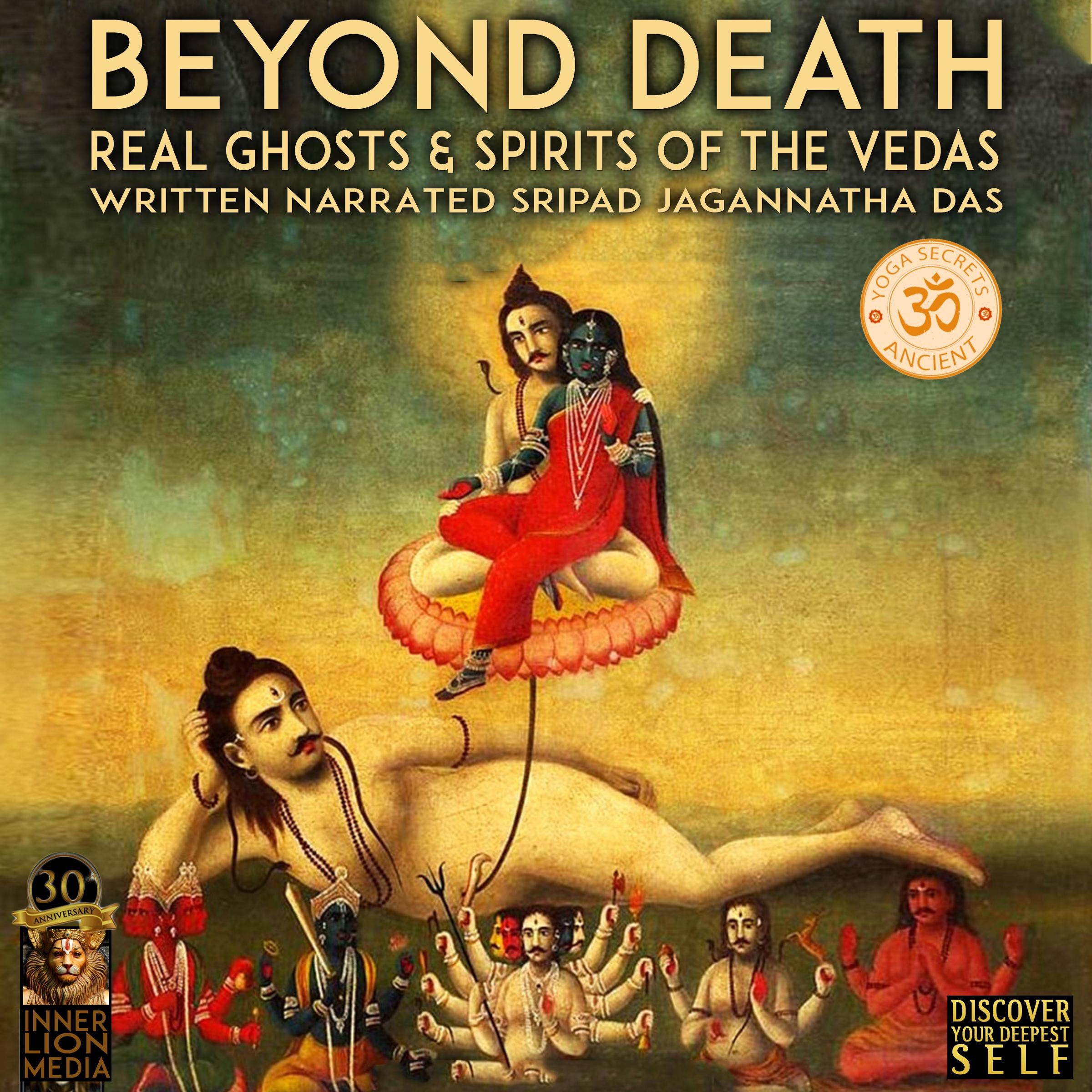 Beyond Death; Real Ghosts & Spirits Of The Vedas