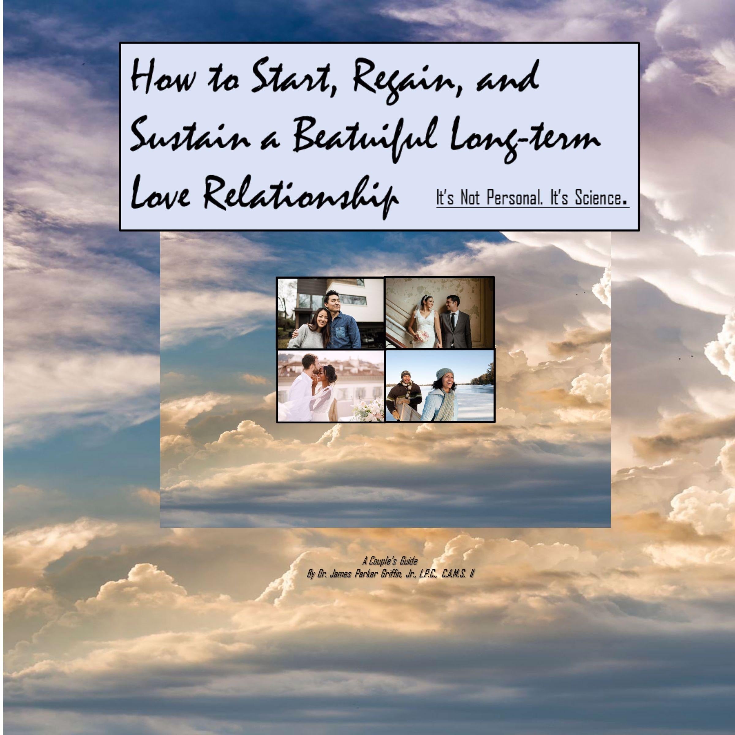 How to Start, Regain, and Sustain a Beautiful Long-term Love Relationship. It's Not Personal. It's Science.