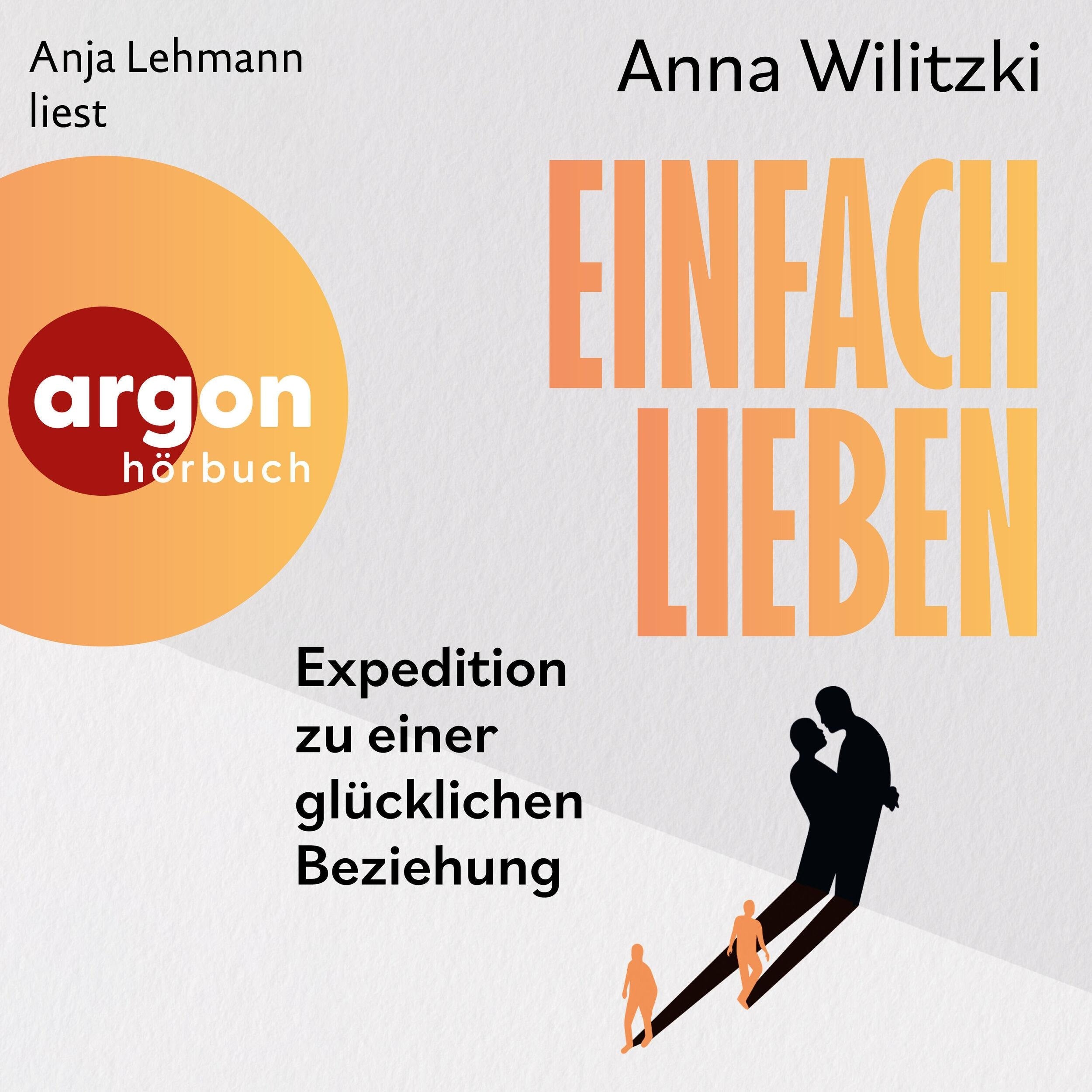 Einfach lieben - Expedition zu einer glücklichen Beziehung (Ungekürzte Lesung)