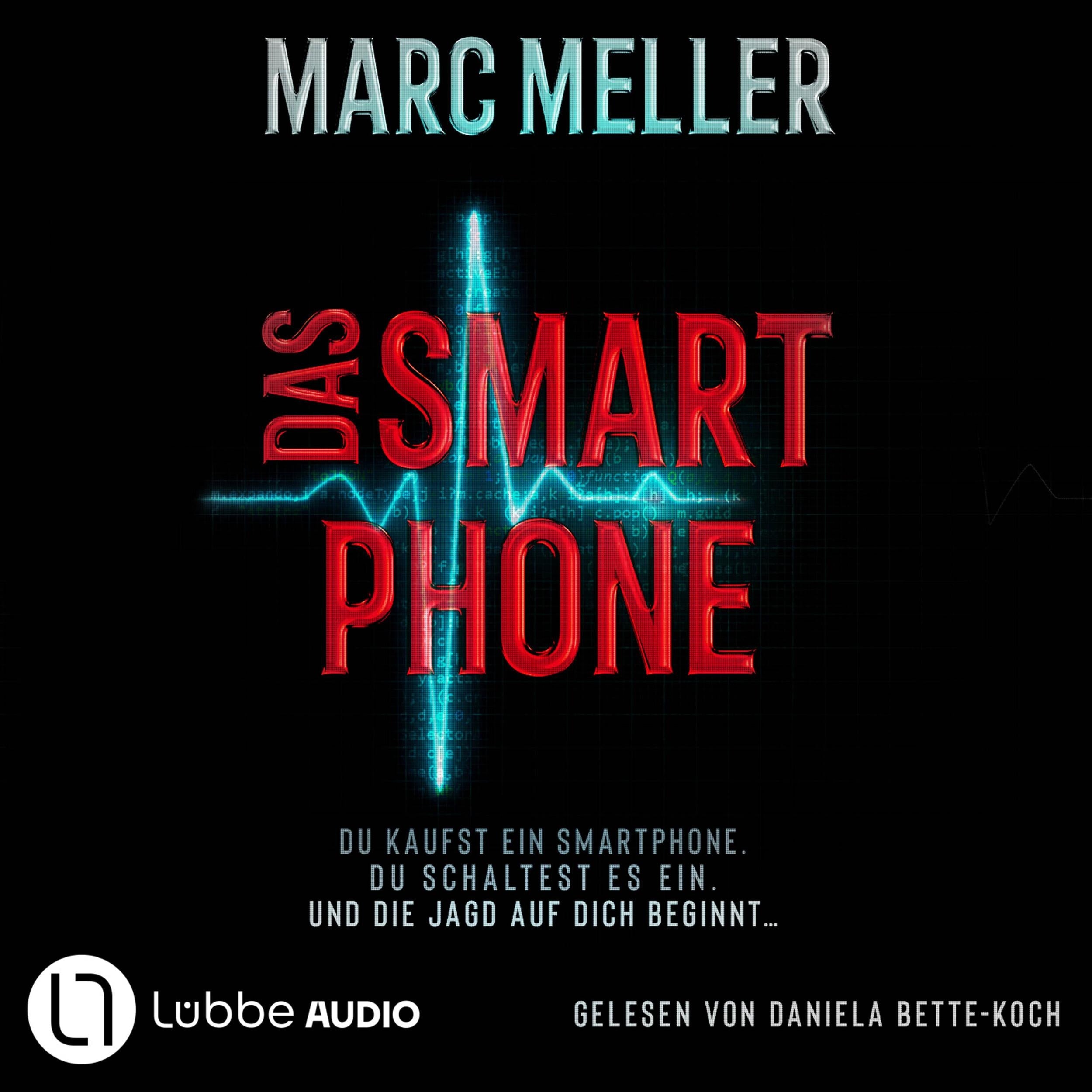 Das Smartphone - Du kaufst ein Smartphone. Du schaltest es ein. Und die Jagd auf dich beginnt ... (Ungekürzt)