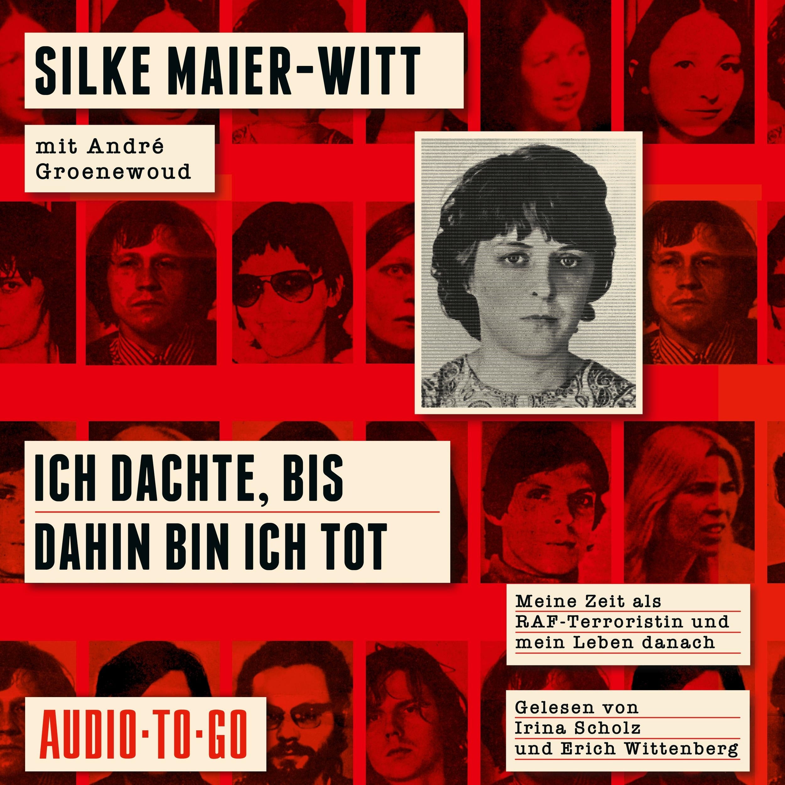 Ich dachte, bis dahin bin ich tot - Meine Zeit als RAF-Terroristin und mein Leben danach (ungekürzt)