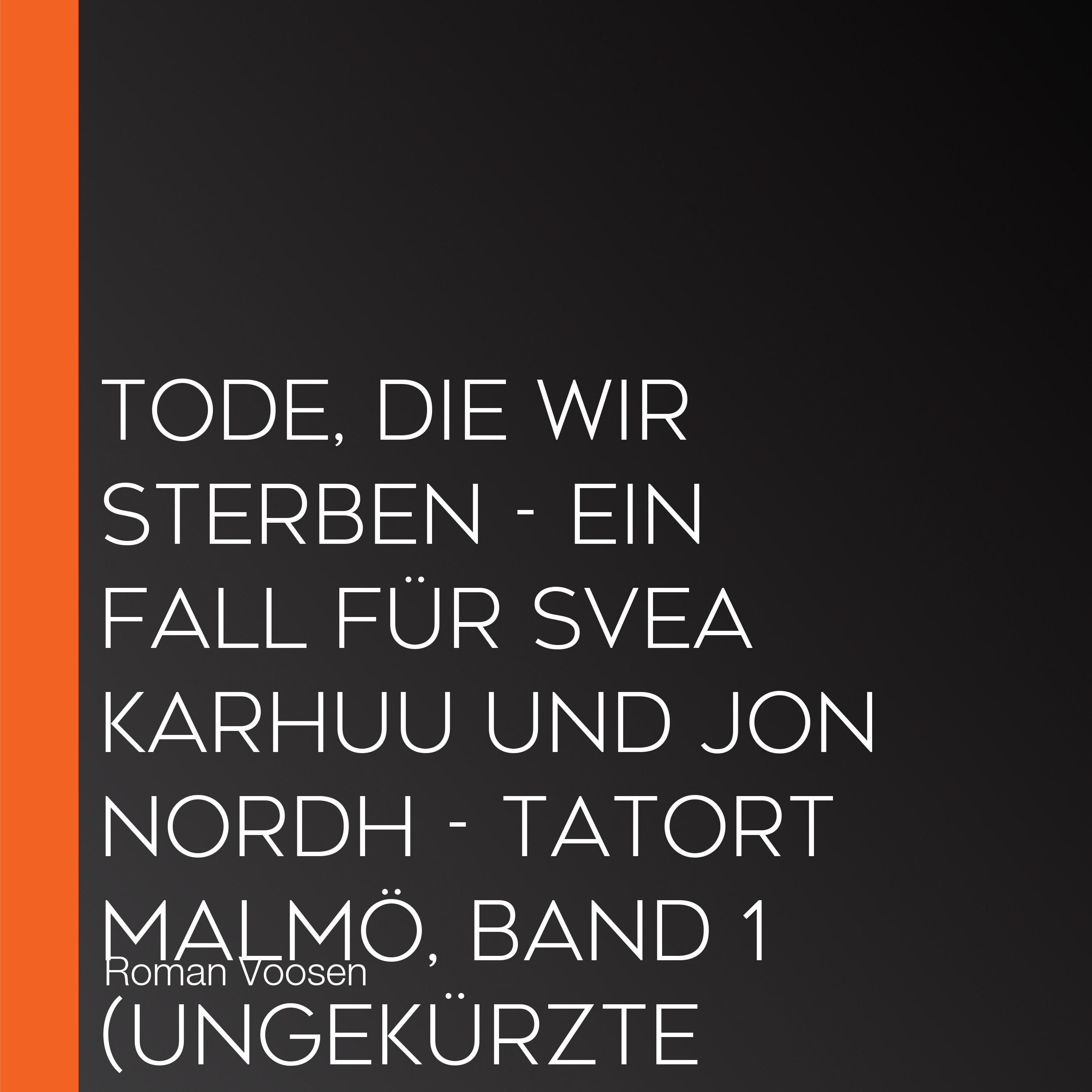 Tode, die wir sterben - Ein Fall für Svea Karhuu und Jon Nordh - Tatort Malmö, Band 1 (Ungekürzte Lesung)
