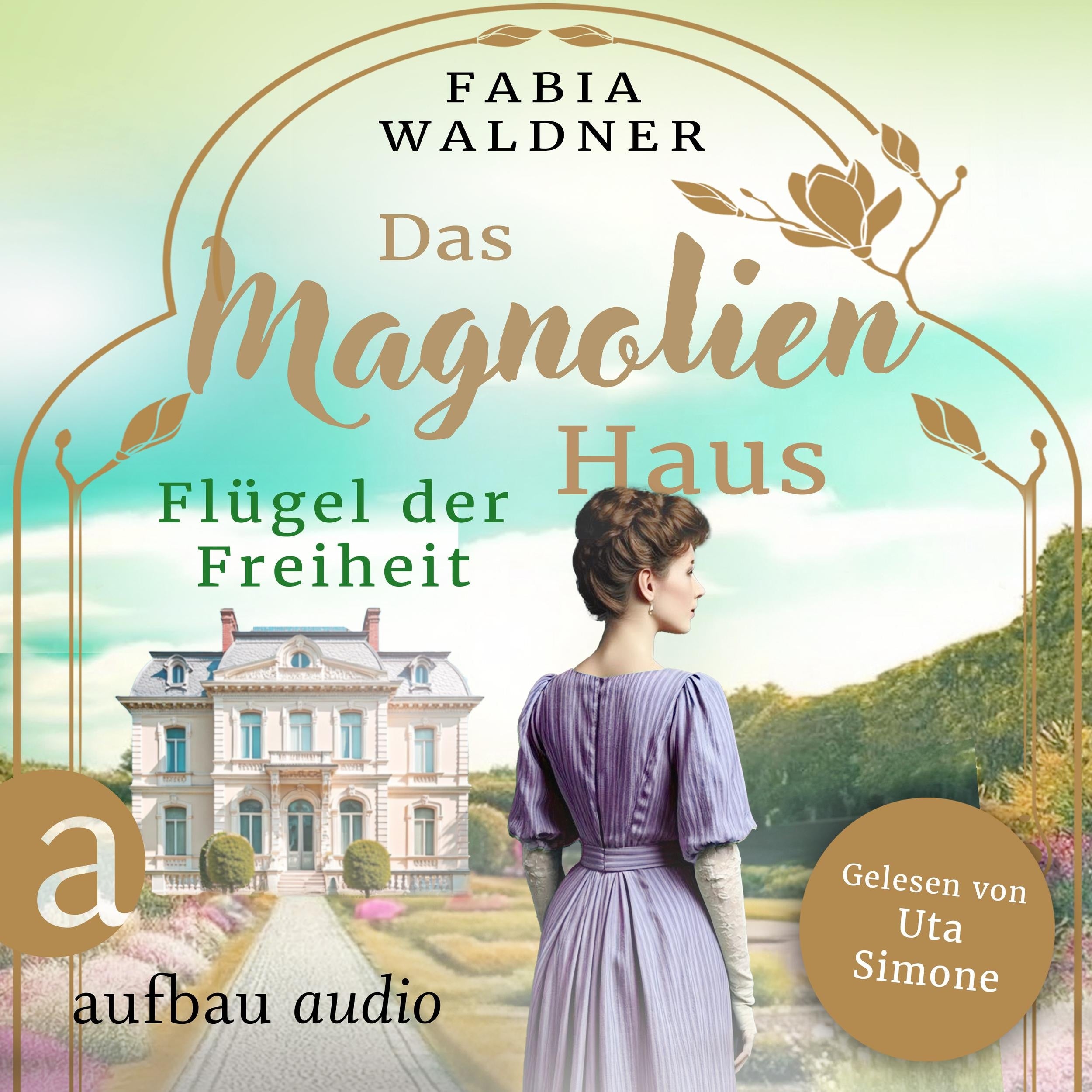 Das Magnolienhaus - Flügel der Freiheit - Schicksal sind wir, Band 2 (Ungekürzt)