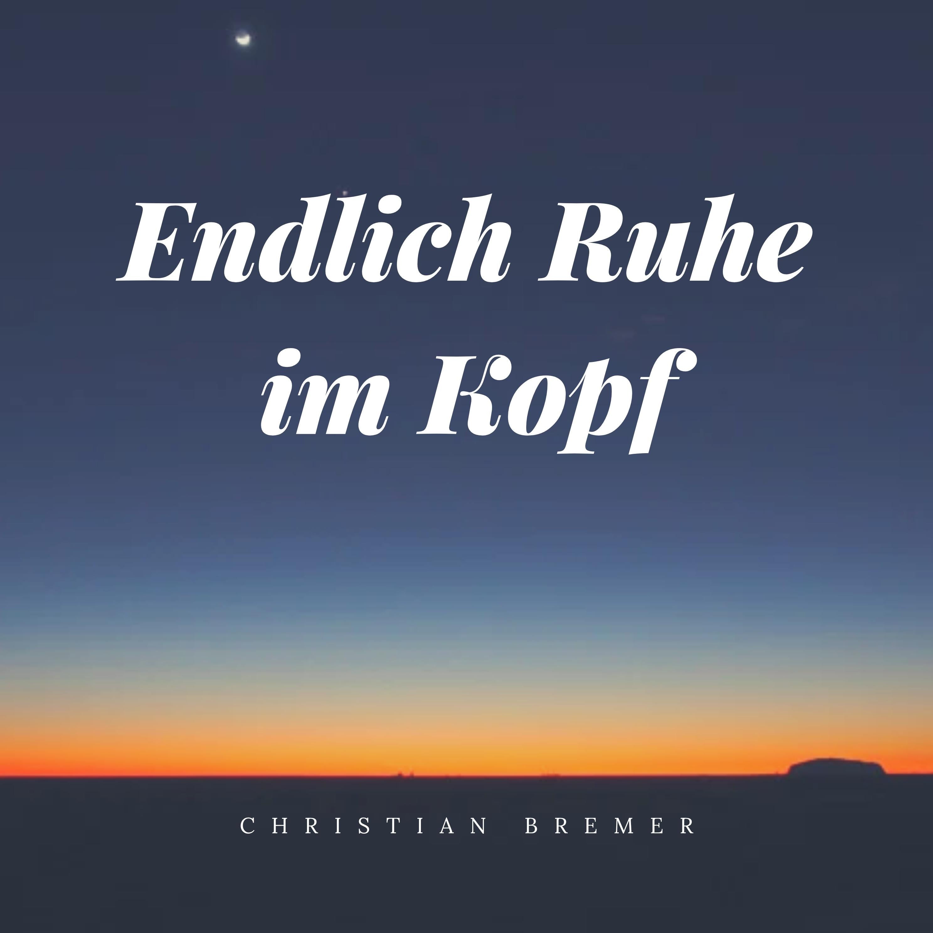 Endlich Ruhe im Kopf - Abschalten leicht gemacht