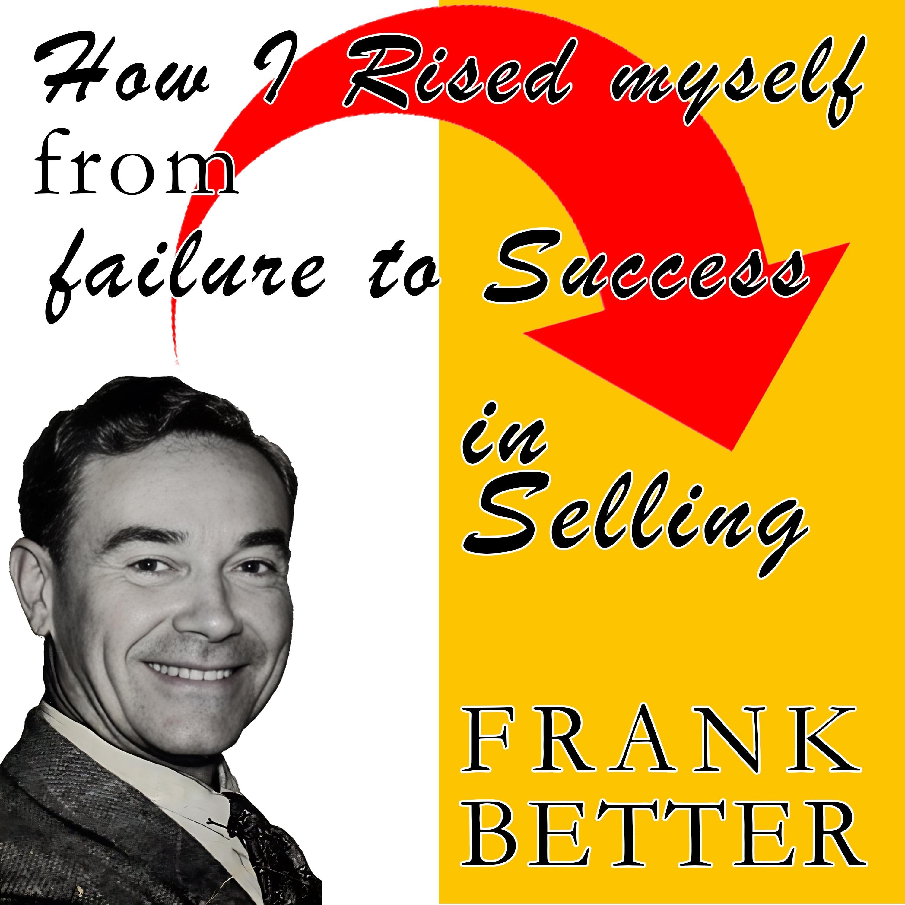 How I Raised Myself From Failure To Success