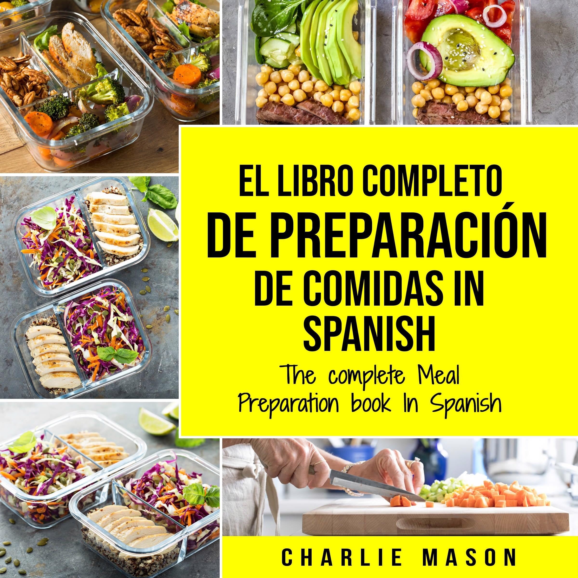 El Libro Completo De Preparación De Comidas In Spanish/ The Complete Meal Preparation book In Spanish