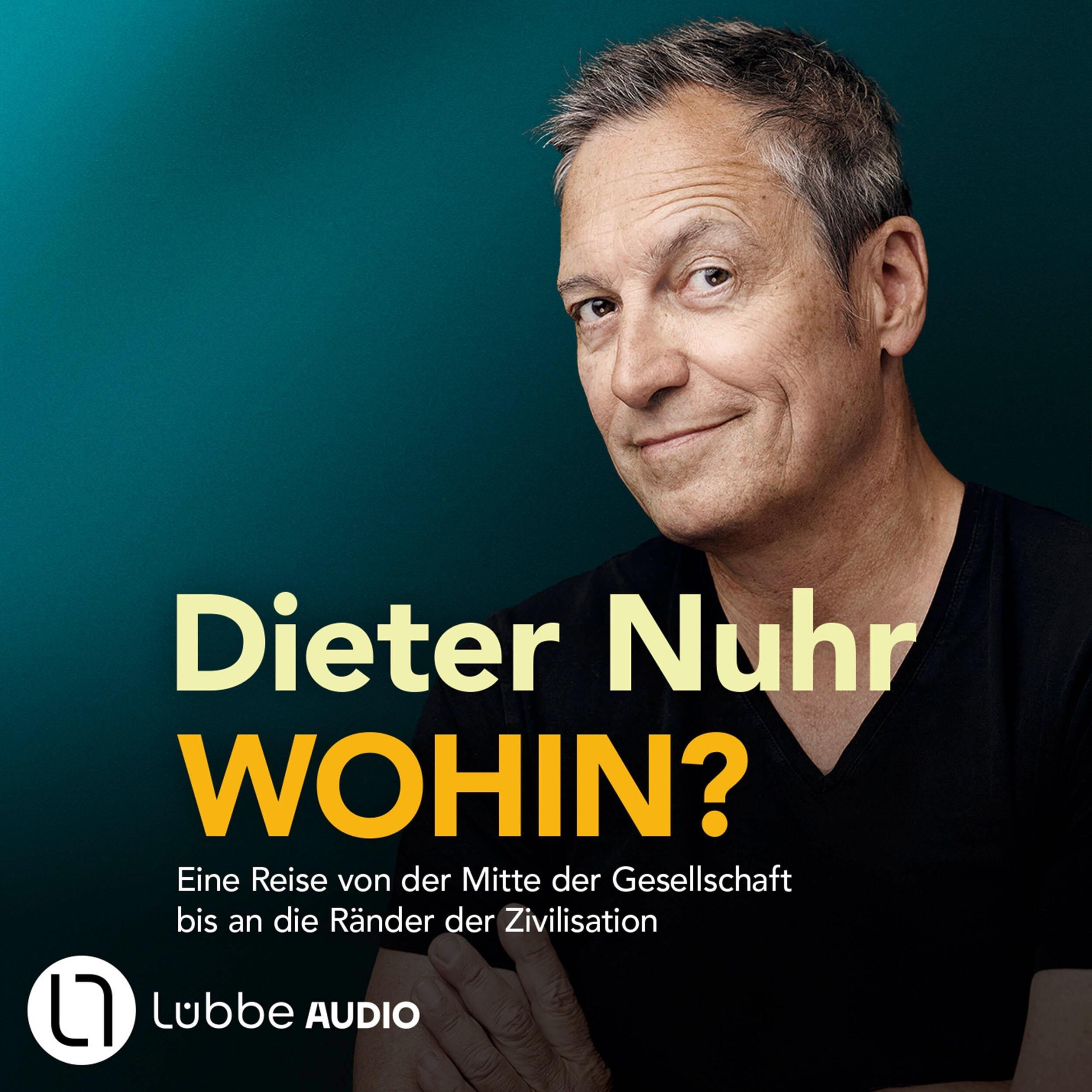 Wohin? - Eine Reise von der Mitte der Gesellschaft bis an die Ränder der Zivilisation (Ungekürzt)