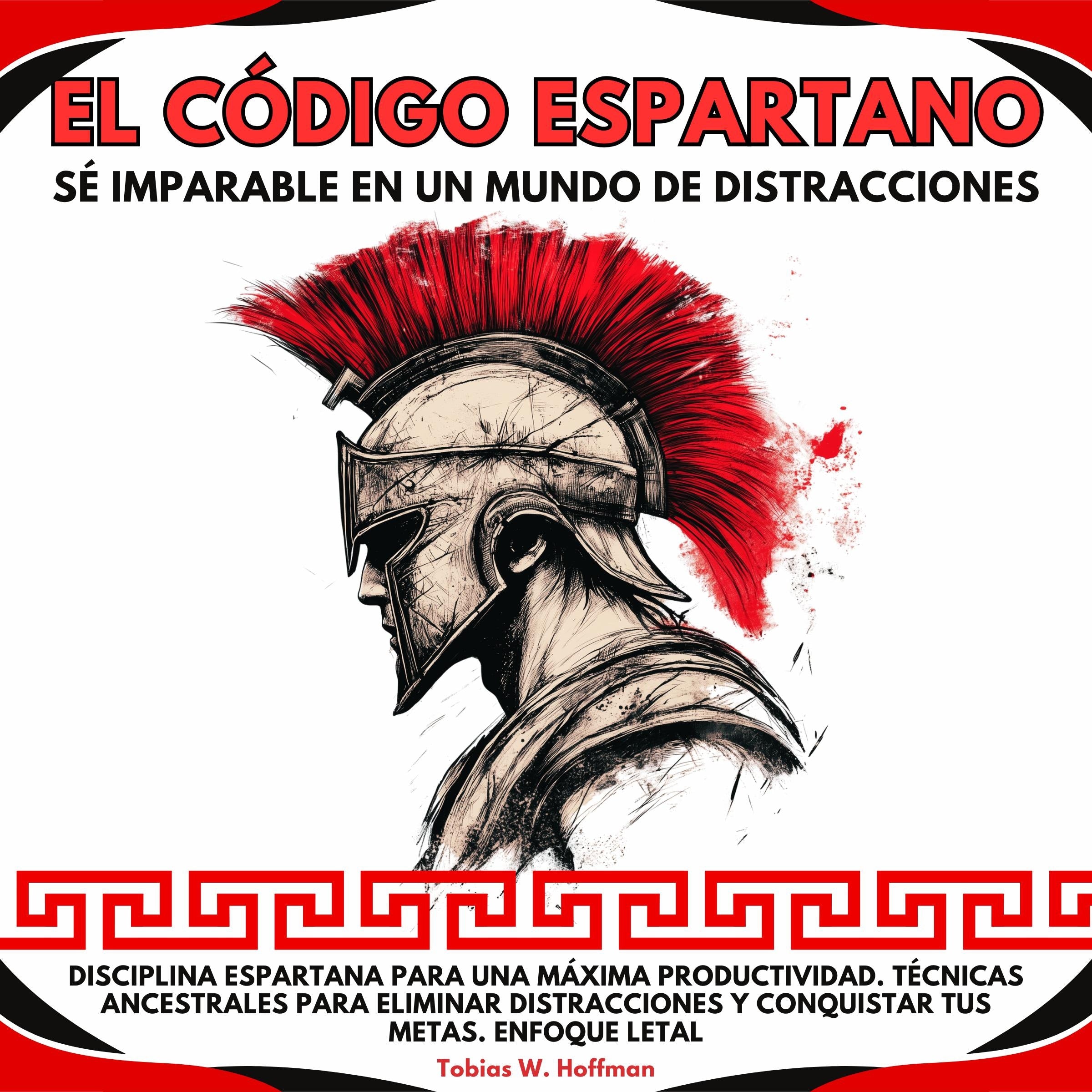 El Código Espartano: Sé Imparable en un Mundo de Distracciones. Disciplina Espartana para una Máxima Productividad.Técnicas ancestrales para eliminar distracciones y conquistar tus metas.Enfoque Letal