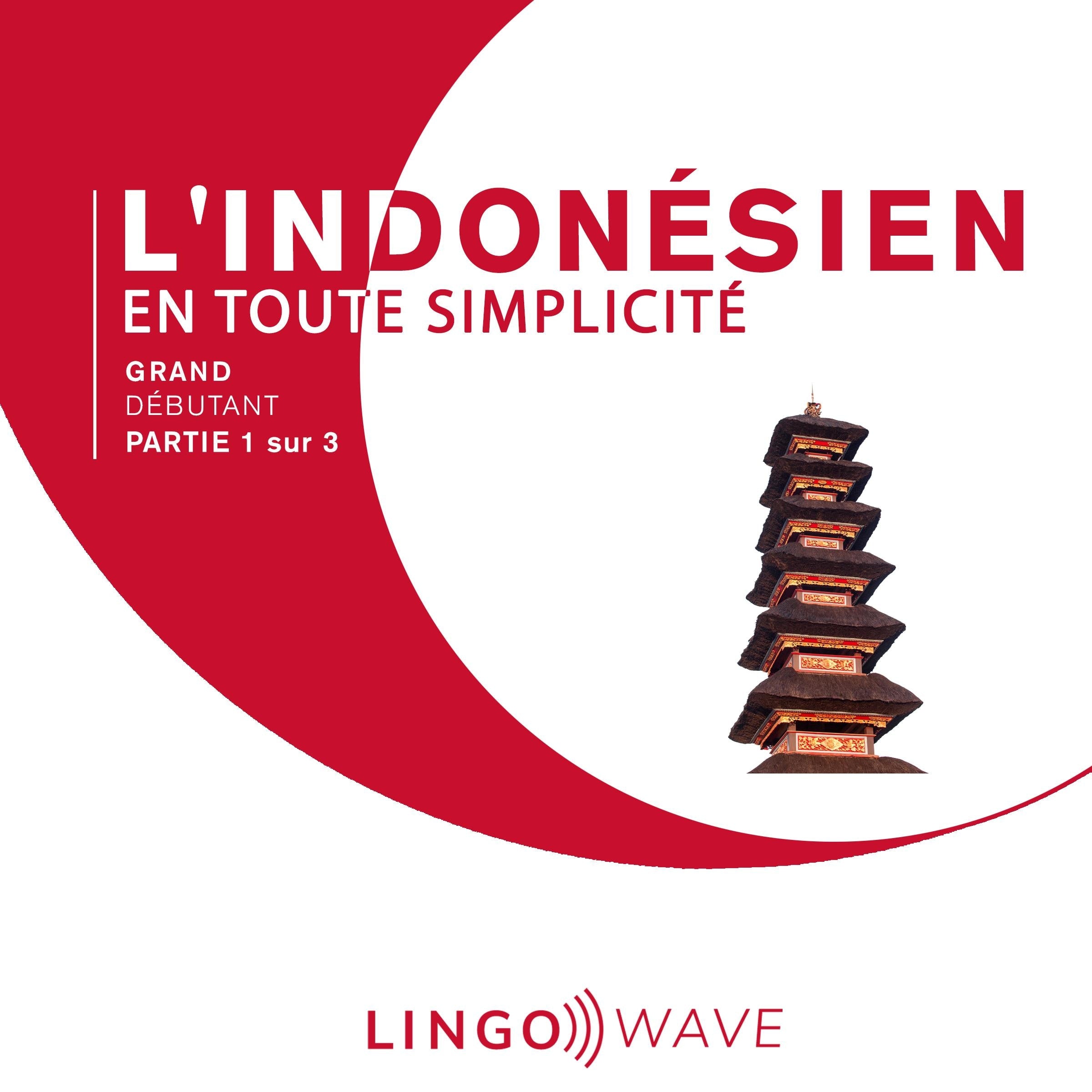 L'indonésien en toute simplicité - Grand Débutant - Partie 1 sur 3
