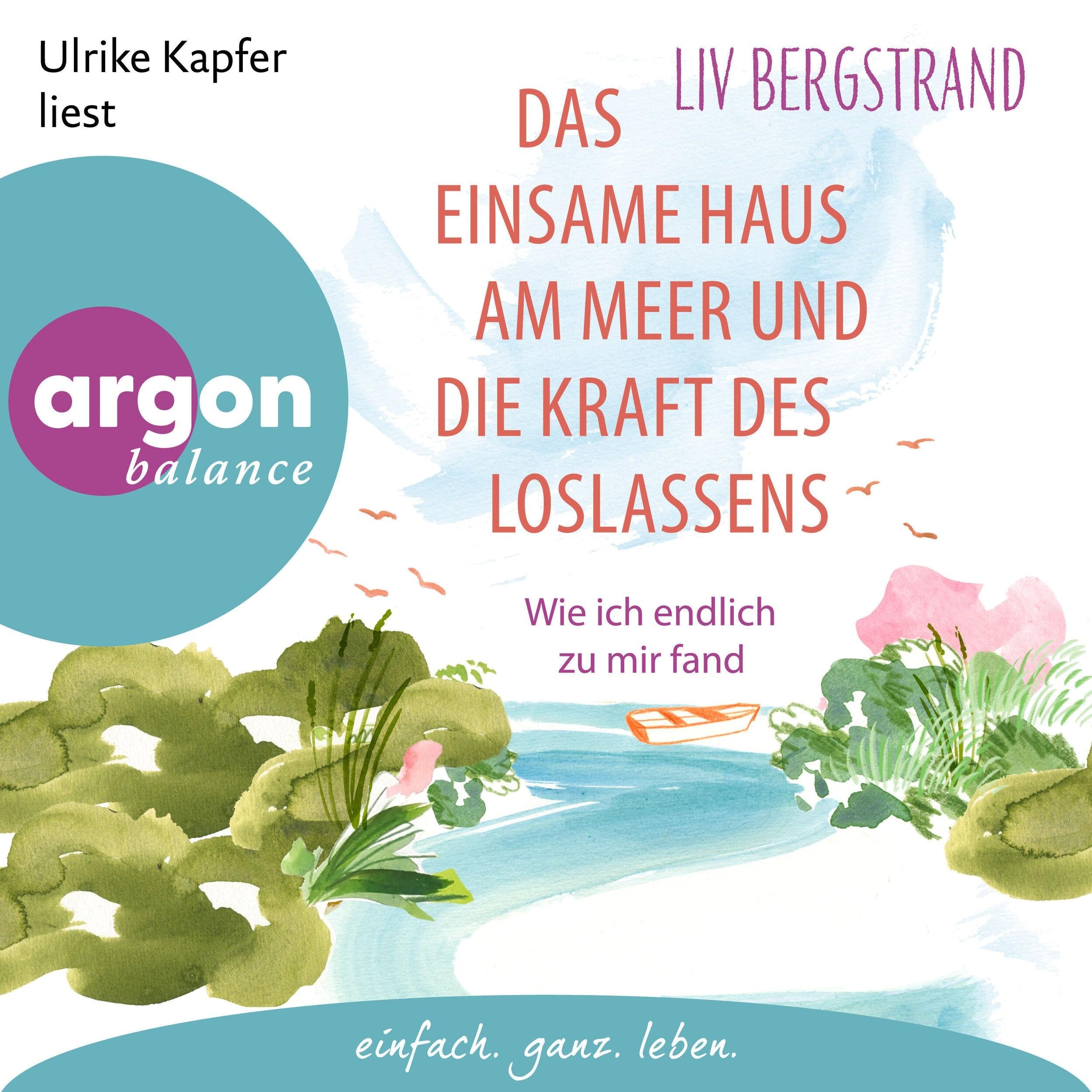 Das einsame Haus am Meer und die Kraft des Loslassens - Wie ich endlich zu mir selbst fand (Ungekürzte Lesung)