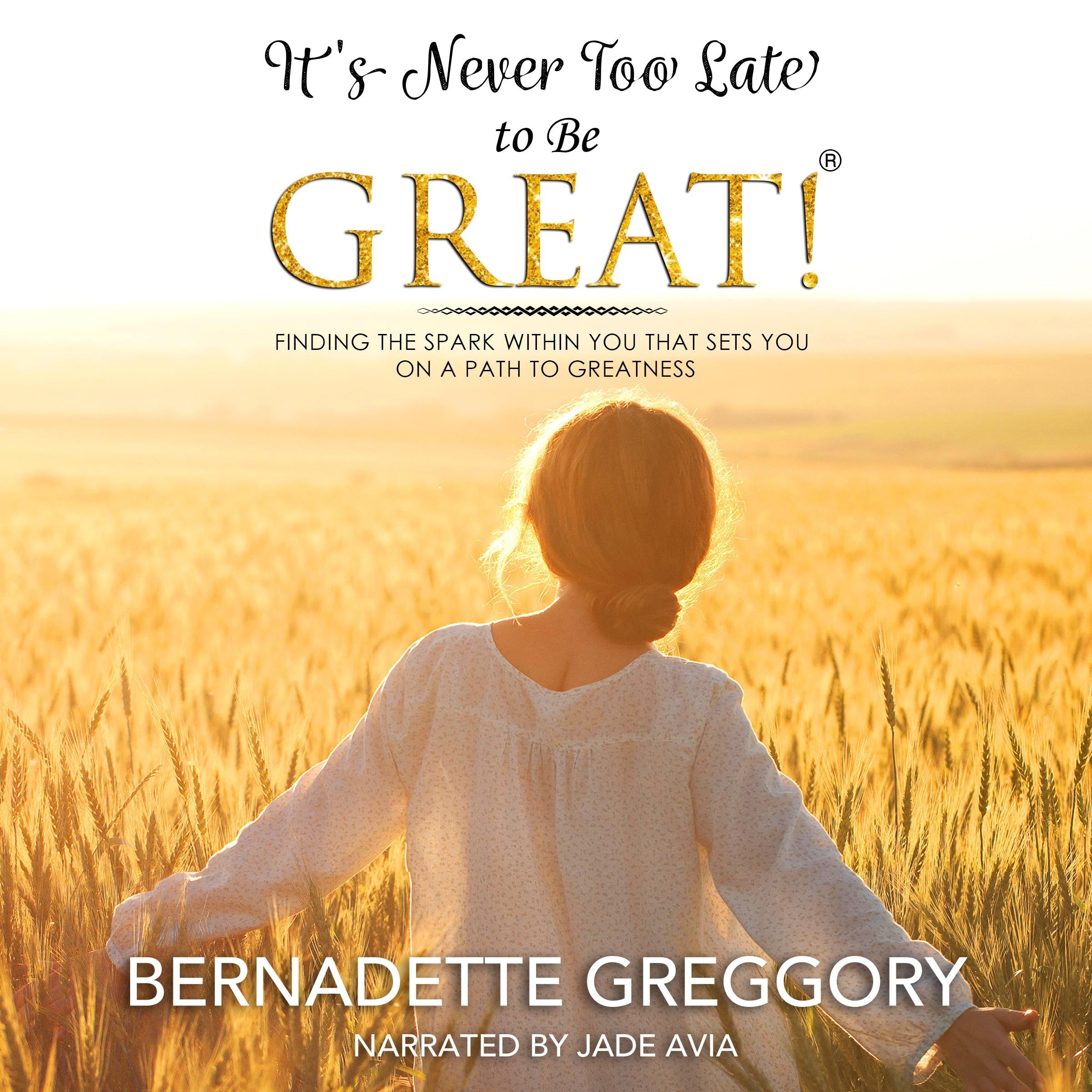 It's Never Too Late to Be Great!
