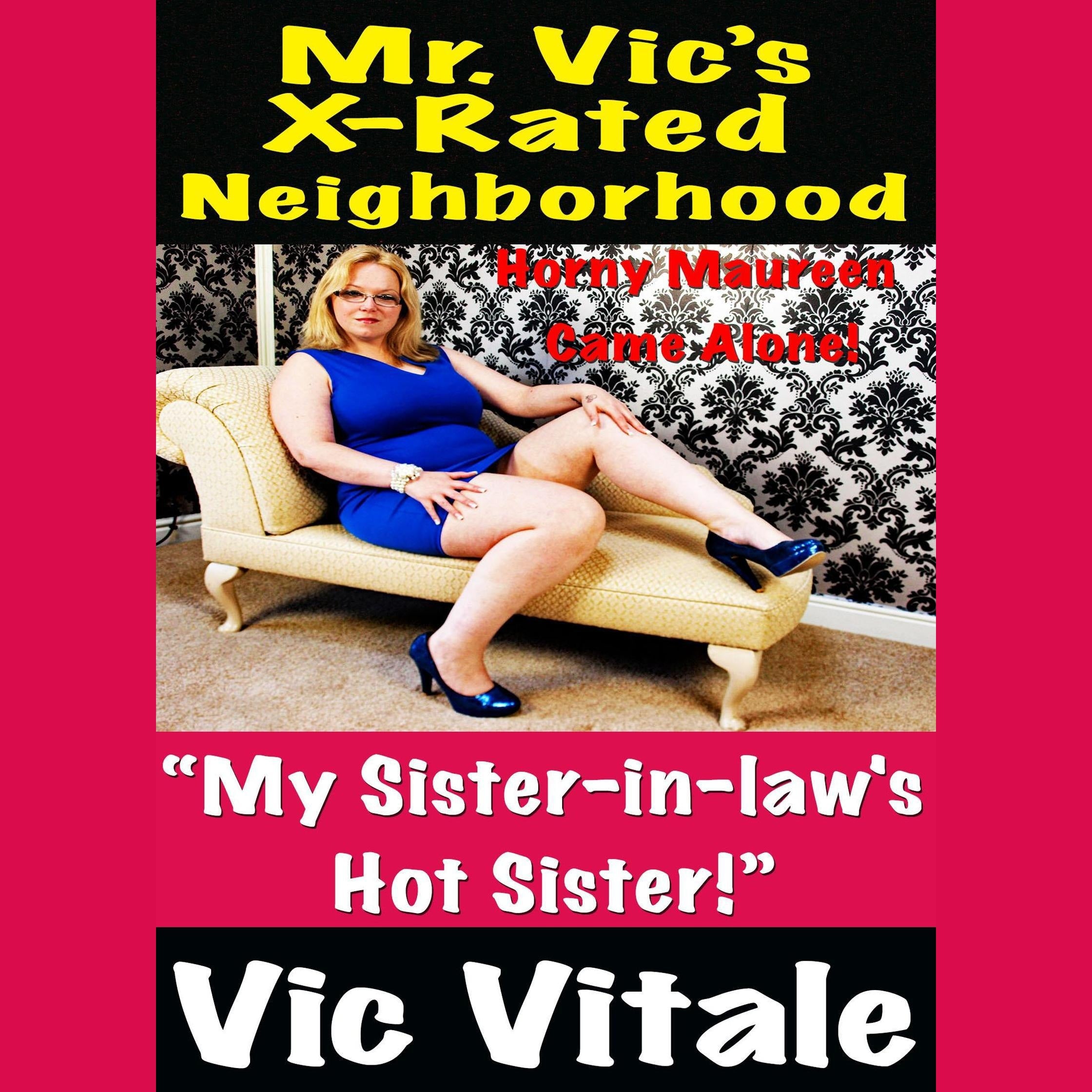 Mr. Vic’s X-Rated Neighborhood “My Sister-in-law’s Hot Sister!”