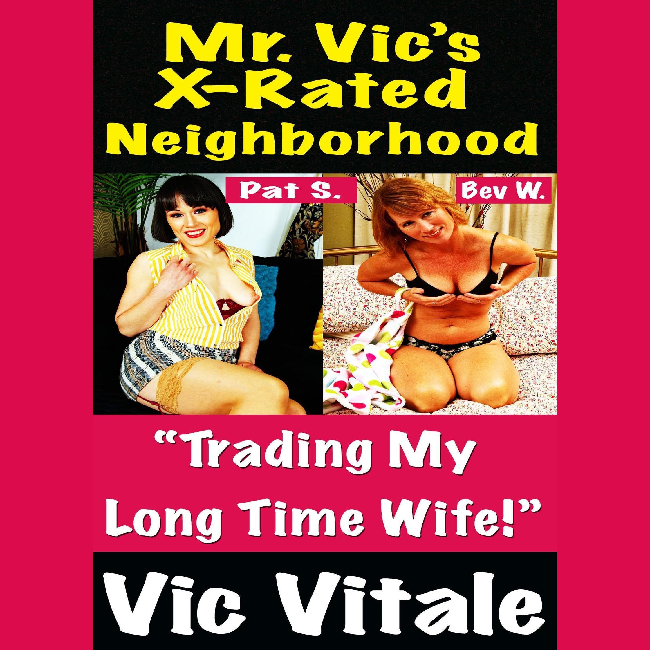 Mr. Vic’s X-Rated Neighborhood “Trading My Long Time Wife!”