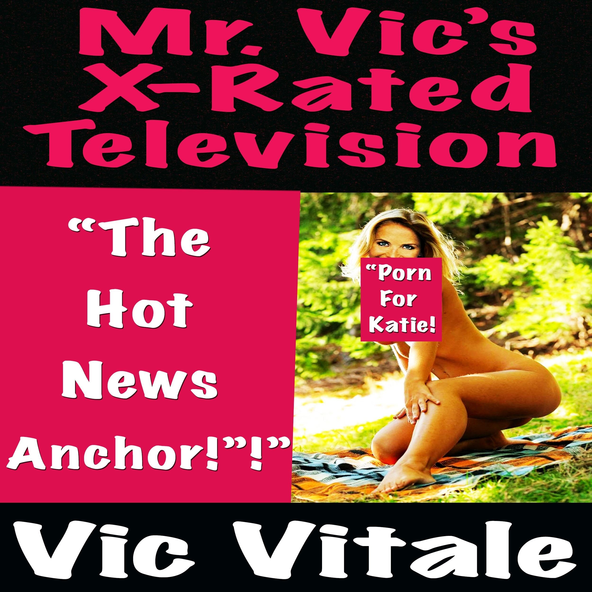 Mr. Vic’s X-Rated Television: “The Hot News Anchor!”!”