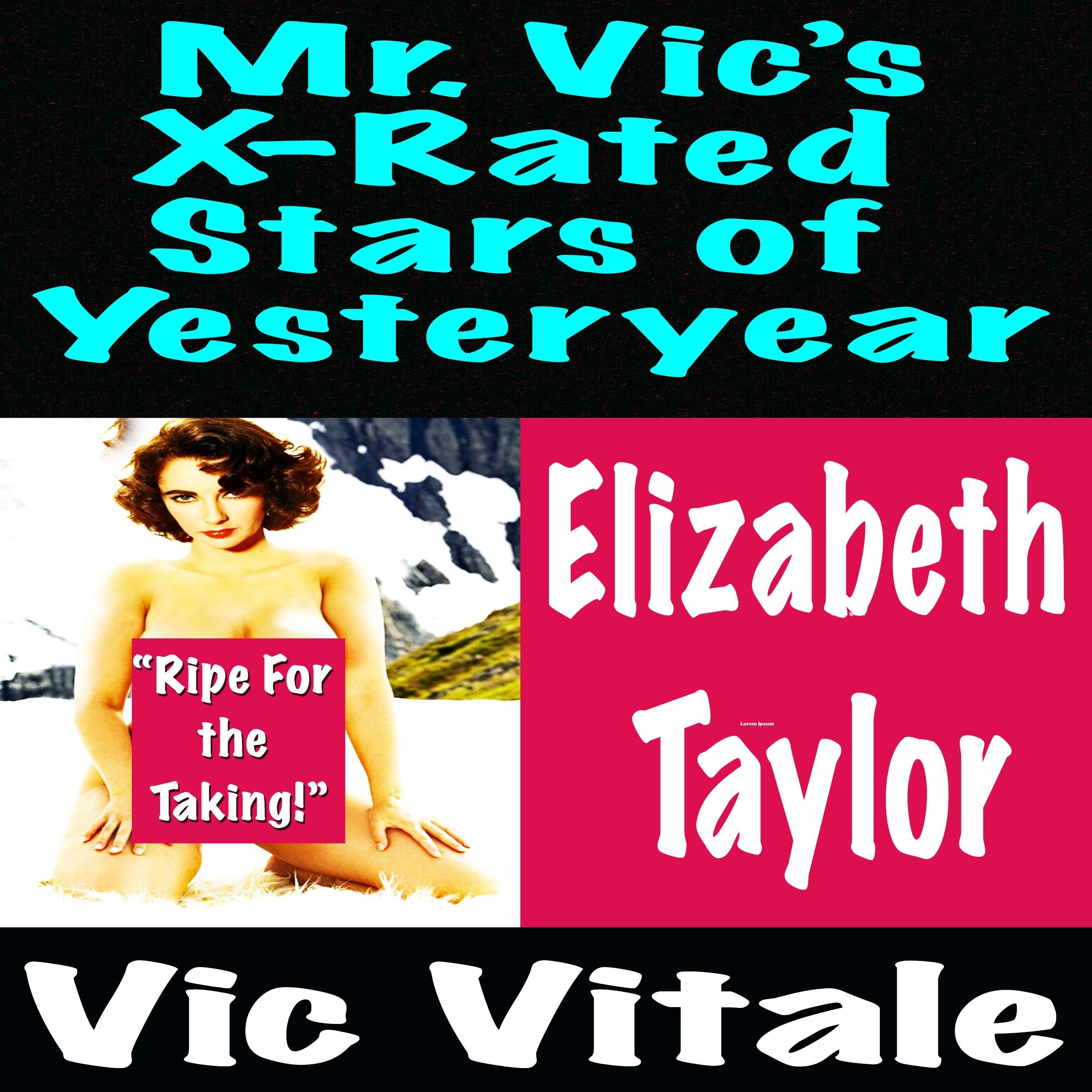 Mr. Vic’s X-Rated Stars of Yesteryear Elizabeth Taylor
