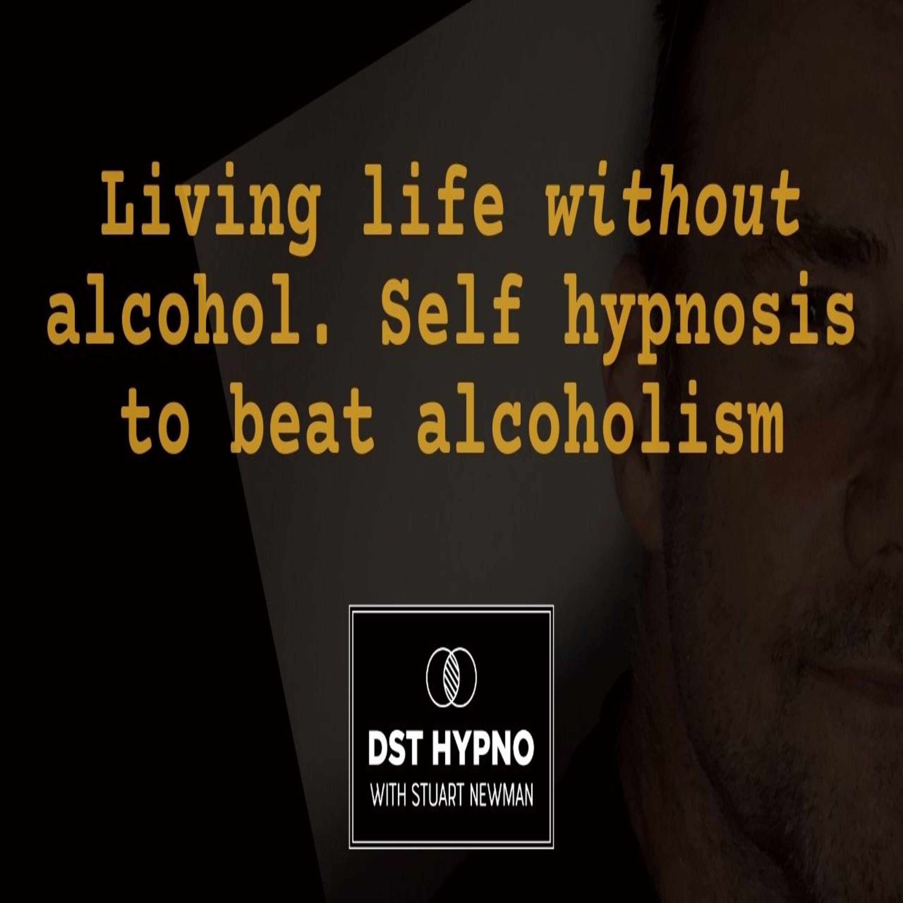 Living life without alcohol - self hypnosis to beat alcoholism - A guided meditation - DST Hypno with Stu Newman