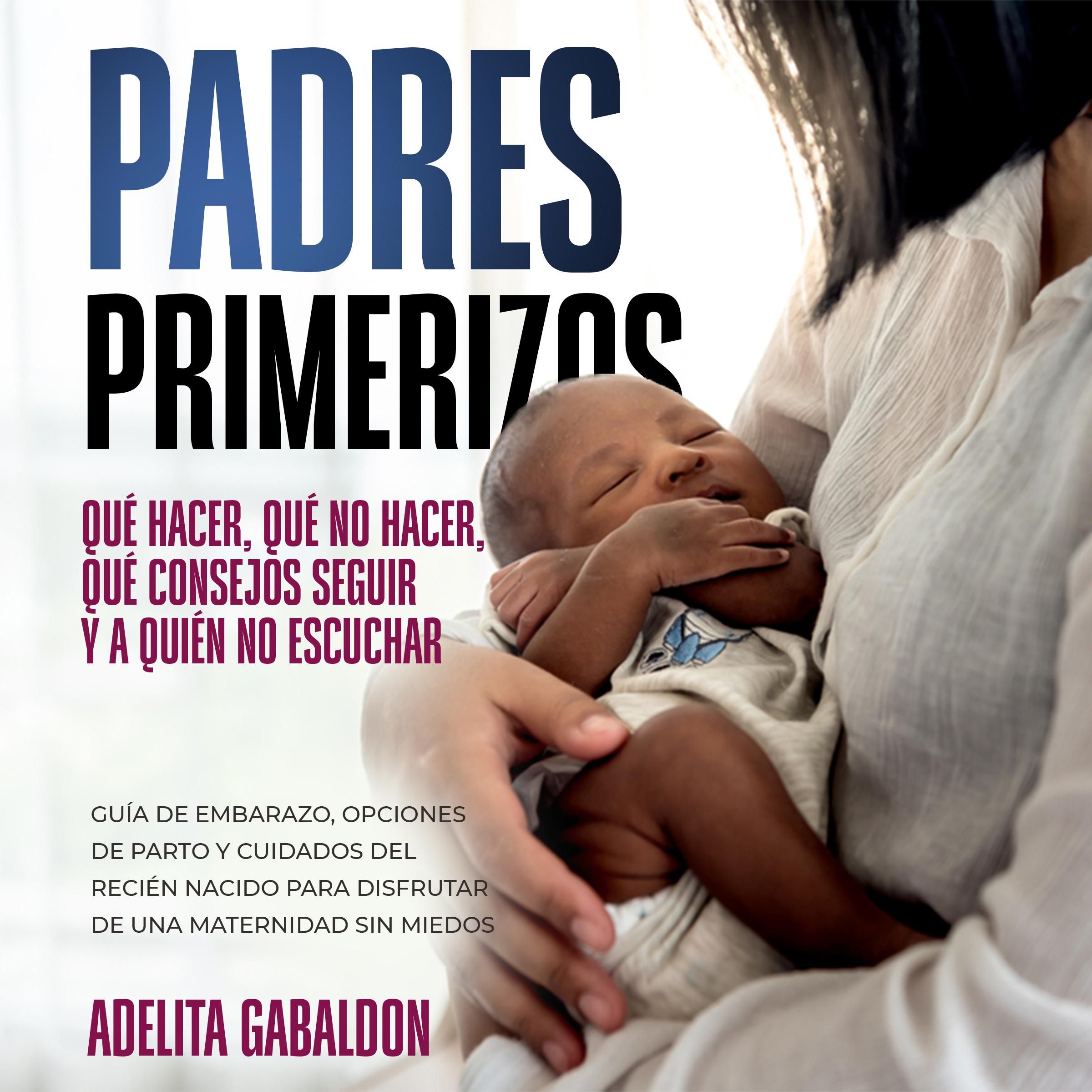 Padres primerizos: qué hacer, qué no hacer, qué consejos seguir y a quién no escuchar