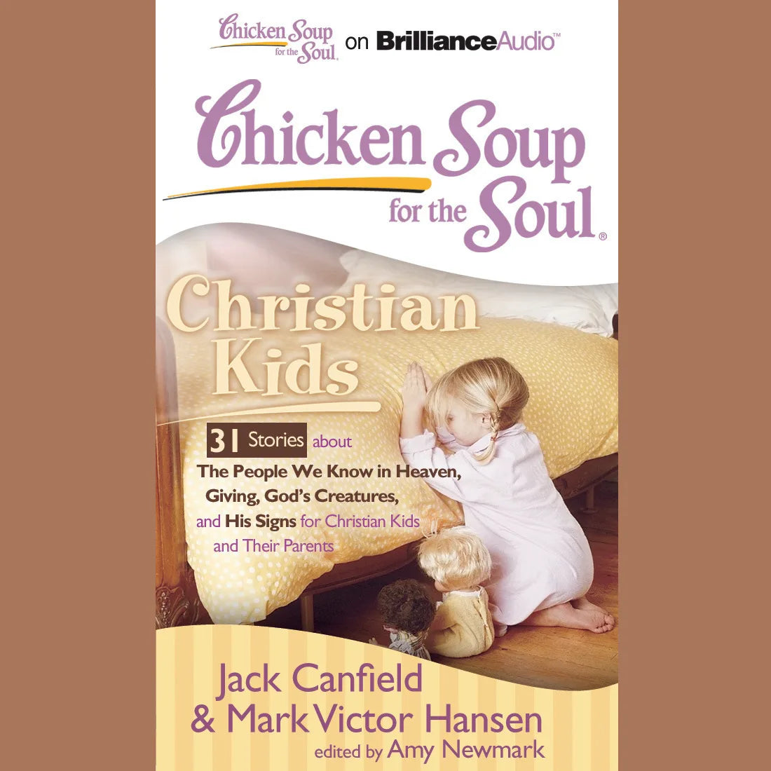 Chicken Soup for the Soul: Christian Kids - 31 Stories about The People We Know in Heaven, Giving, God's Creatures, and His Signs for Christian Kids and Their Parents