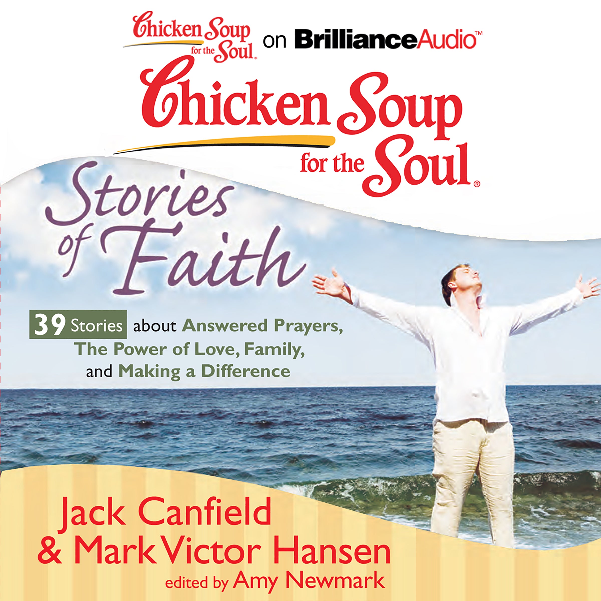 Chicken Soup for the Soul: Stories of Faith - 39 Stories about Answered Prayers, the Power of Love, Family, and Making a Difference