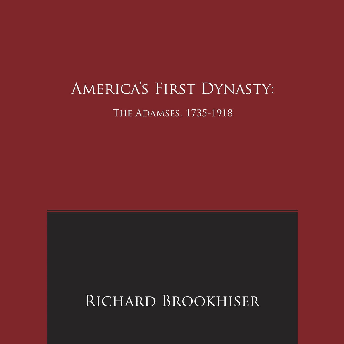 America's First Dynasty: The Adamses, 1735-1918