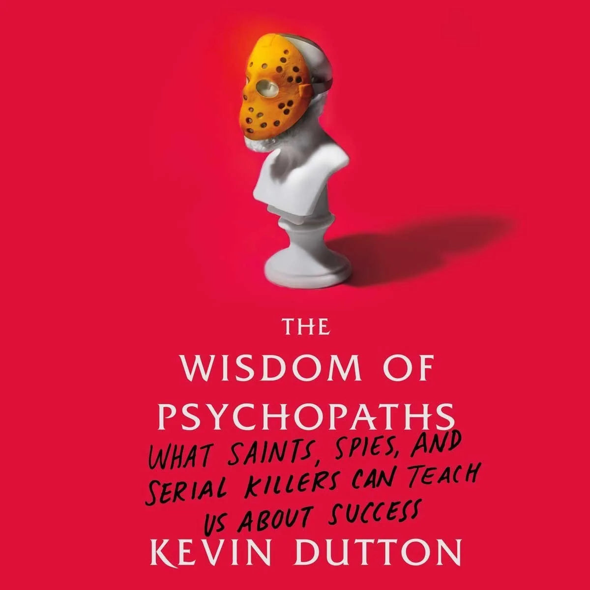 The Wisdom of Psychopaths