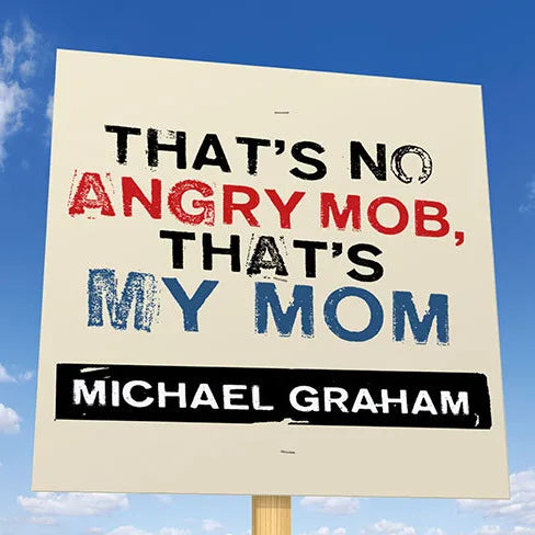 That's No Angry Mob, That's My Mom