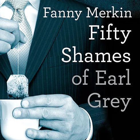 Fifty Shames of Earl Grey